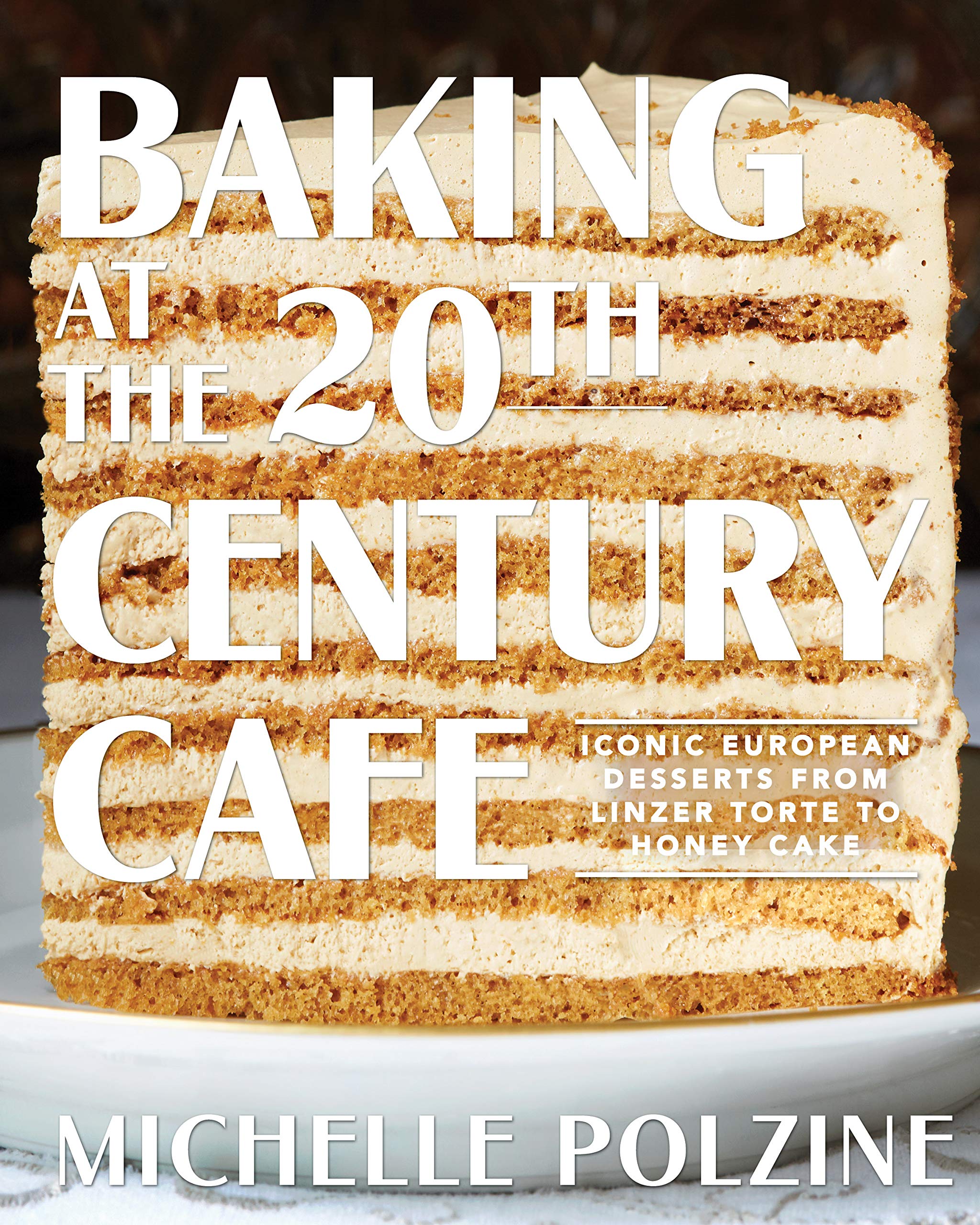 Baking at the 20th Century Cafe: Iconic European Desserts from Linzer Torte to Honey Cake (Michelle Polzine) *Signed*