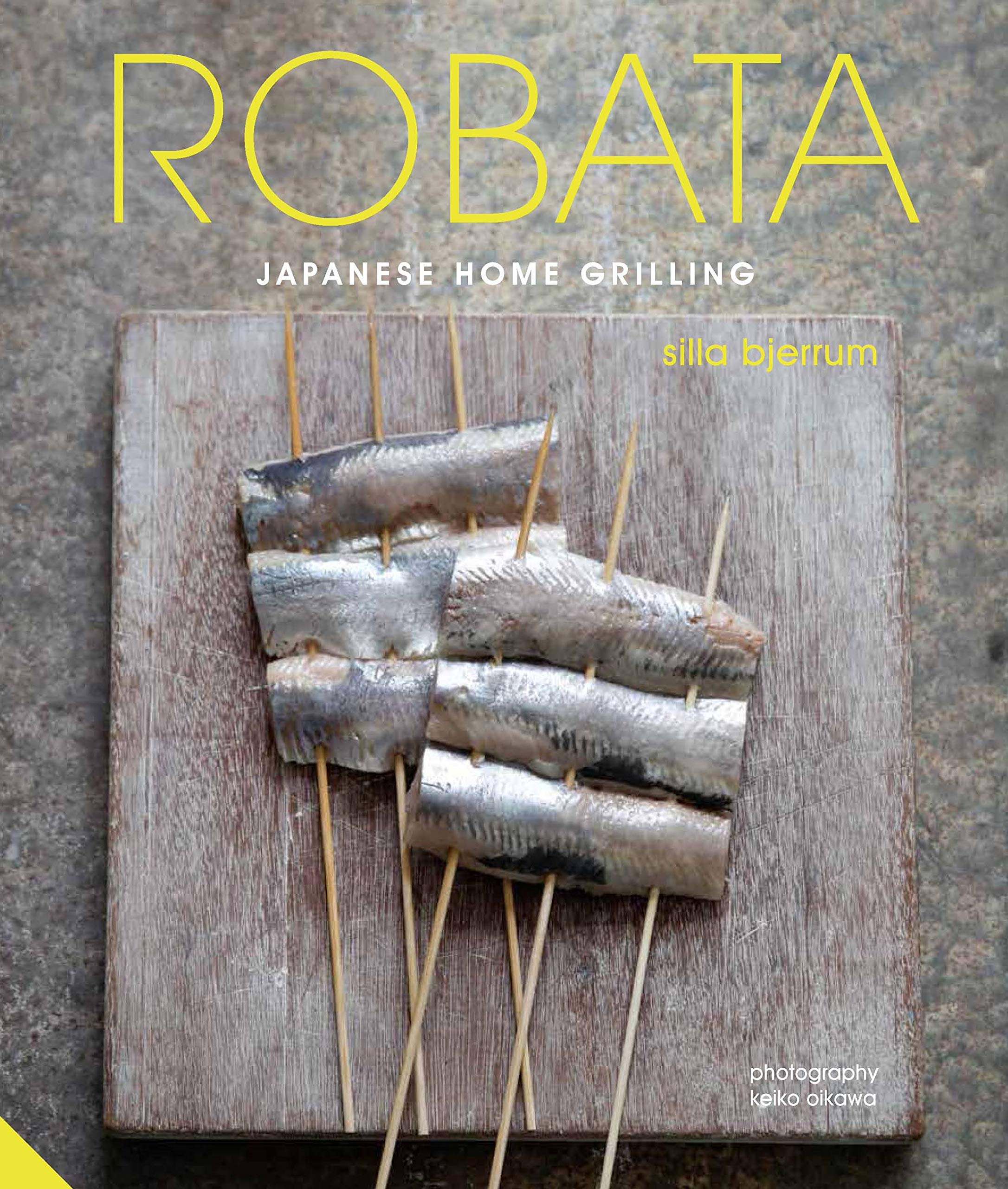 Robata: Japanese Home Grilling (Sila Bjerrum)