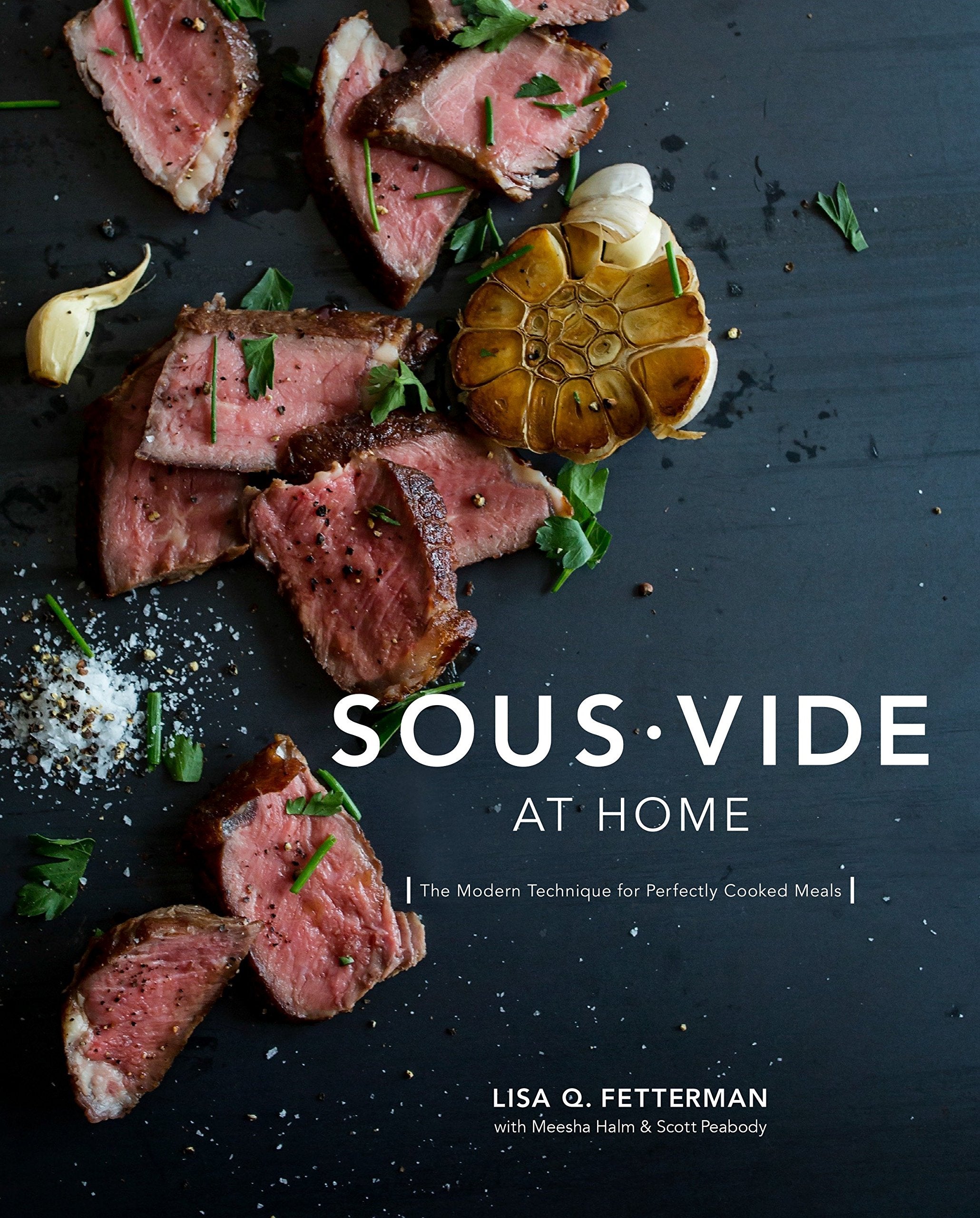 Sous Vide at Home: The Modern Technique for Perfectly Cooked Meals (Lisa Q. Fetterman)