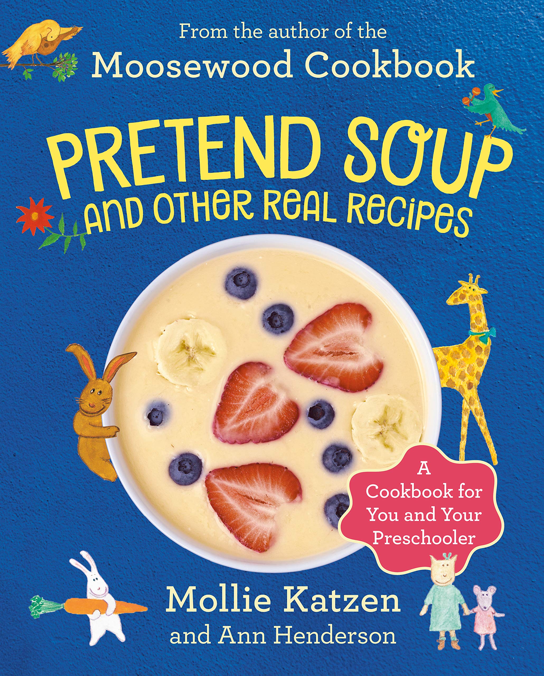 Pretend Soup and Other Real Recipes: A Cookbook for Preschoolers and Up (Mollie Katzen, Ann Henderson)
