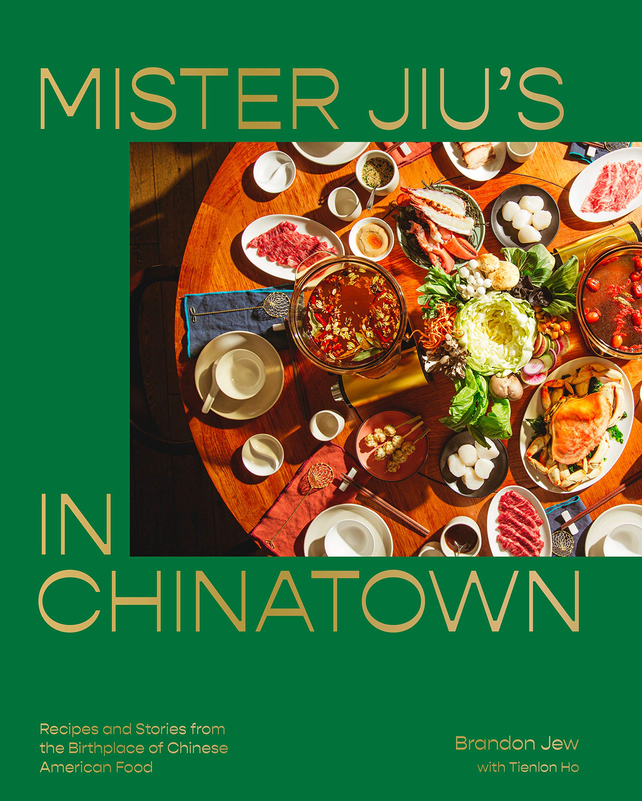 Mister Jiu's in Chinatown: Recipes and Stories from the Birthplace of Chinese American Food (Brandon Jew and Tienlon Ho) *Signed*
