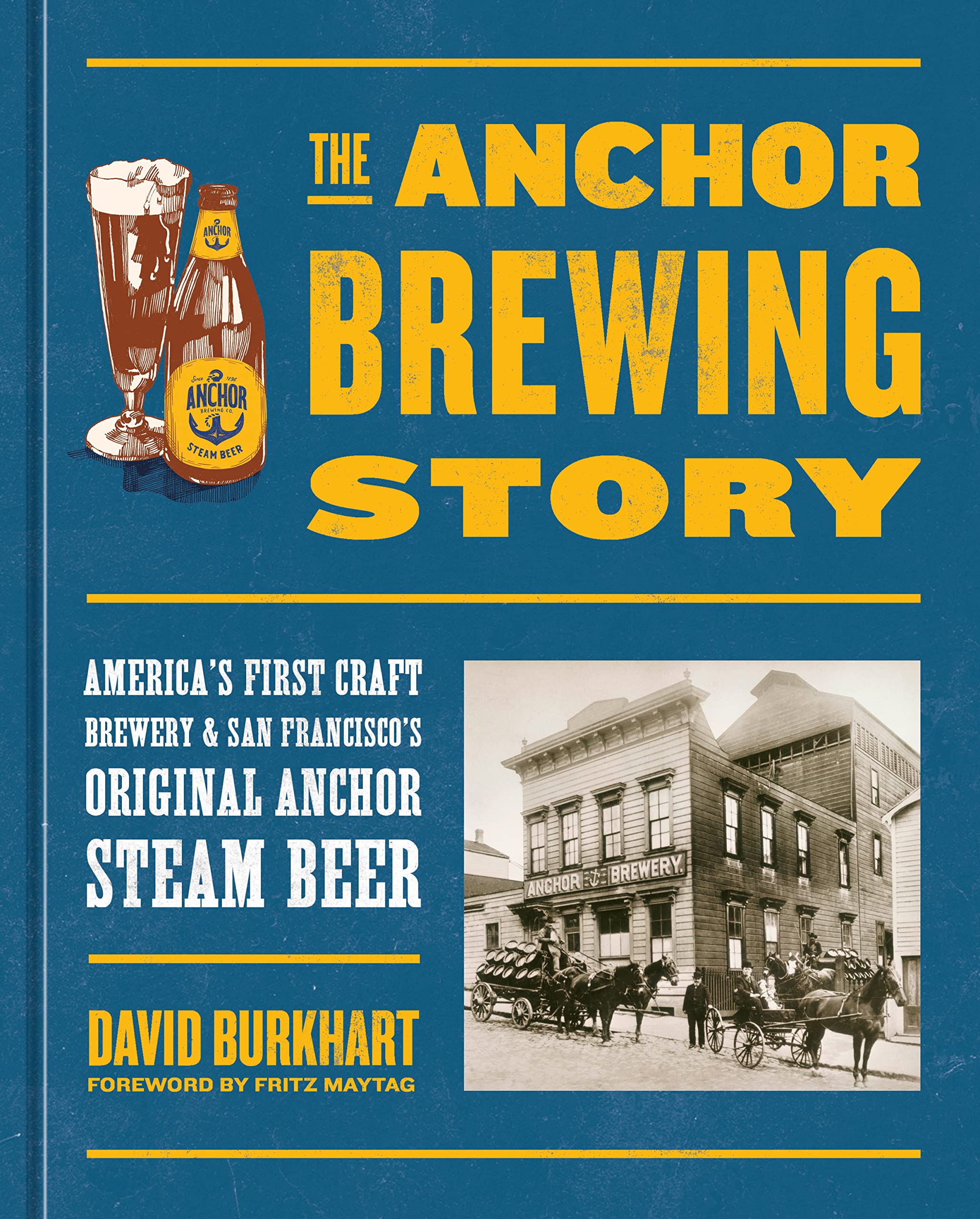 The Anchor Brewing Story: America's First Craft Brewery & San Francisco's Original Anchor Steam Beer (David Burkhart) *Signed*