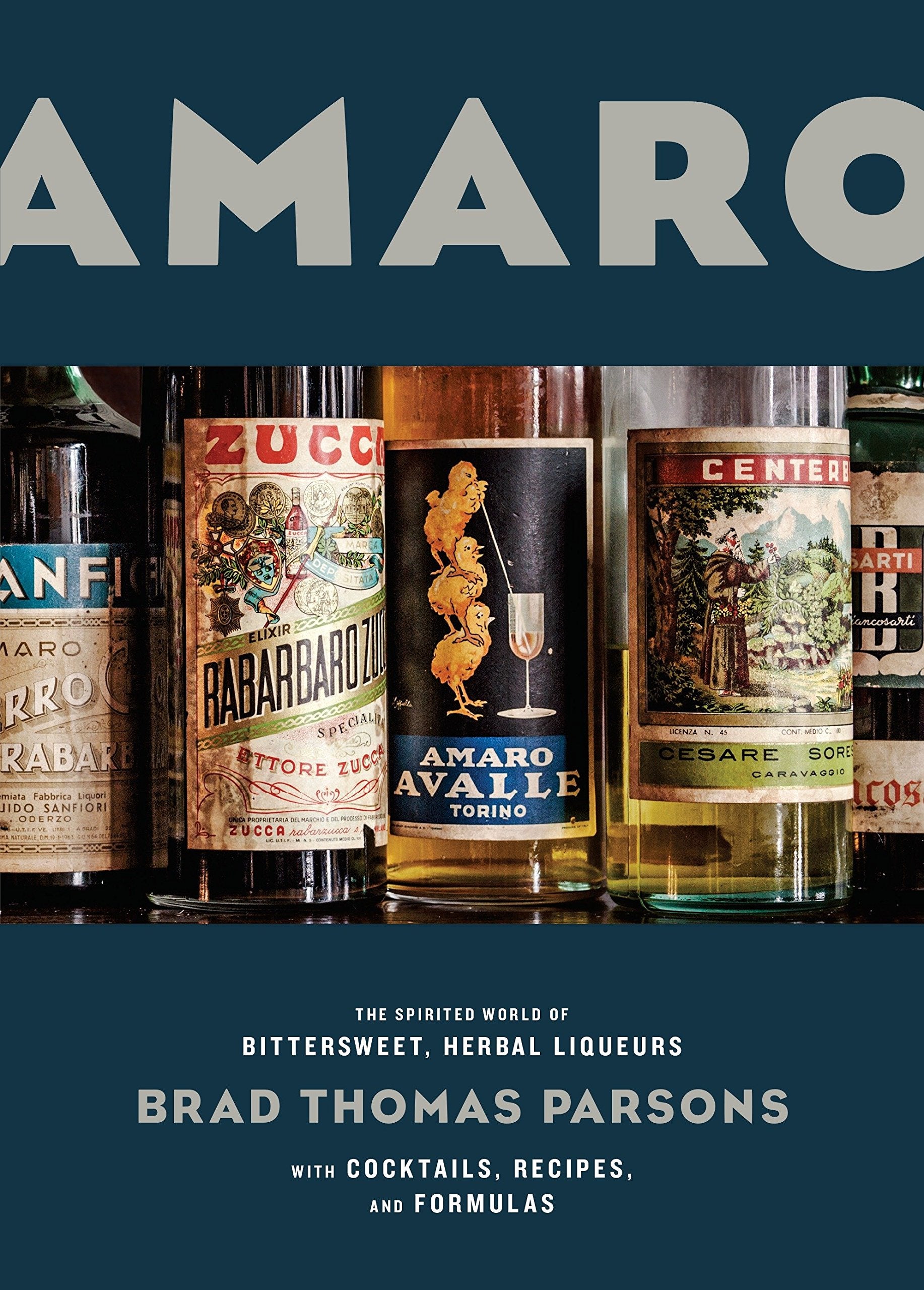 Amaro: The Spirited World of Bittersweet, Herbal Liqueurs, with Cocktails, Recipes, and Formulas (Brad Thomas Parsons) *Signed*