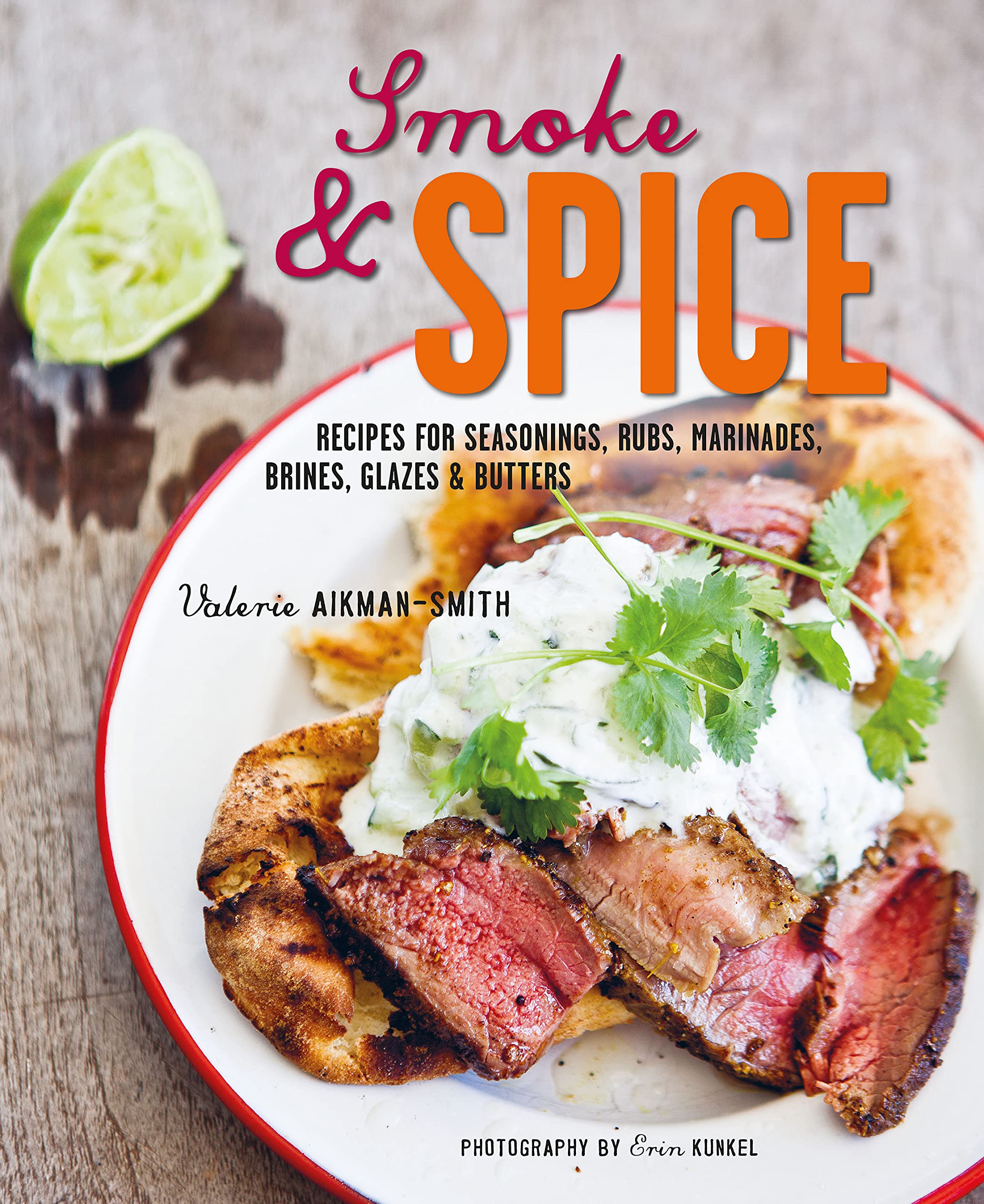 Smoke & Spice: Recipes for Seasonings, Rubs, Marinades, Brines, Glazes & Butters (Valerie Aikman-Smith)