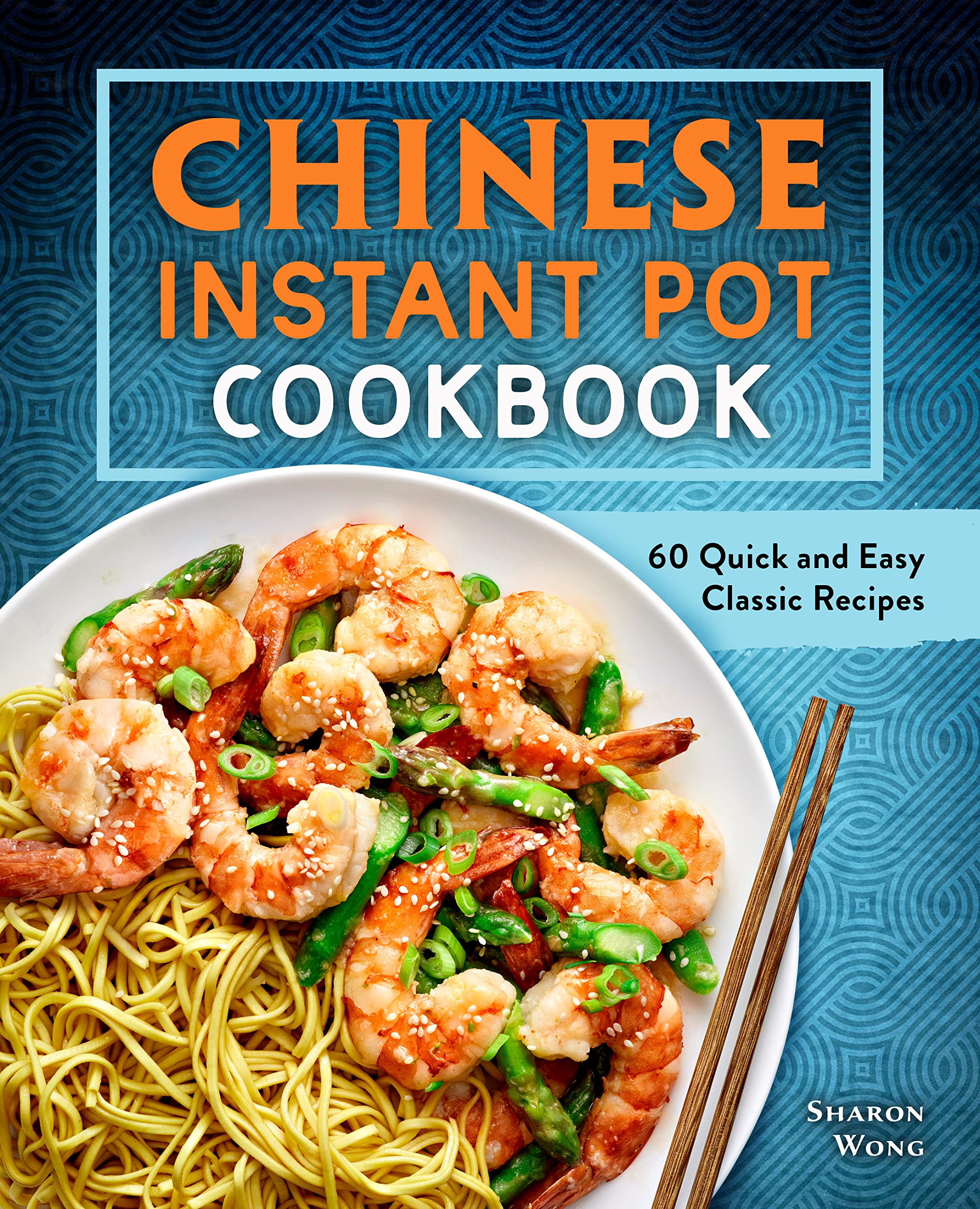 Chinese Instant Pot Cookbook: 60 Quick and Easy Classic Recipes *Signed* (Sharon Wong)