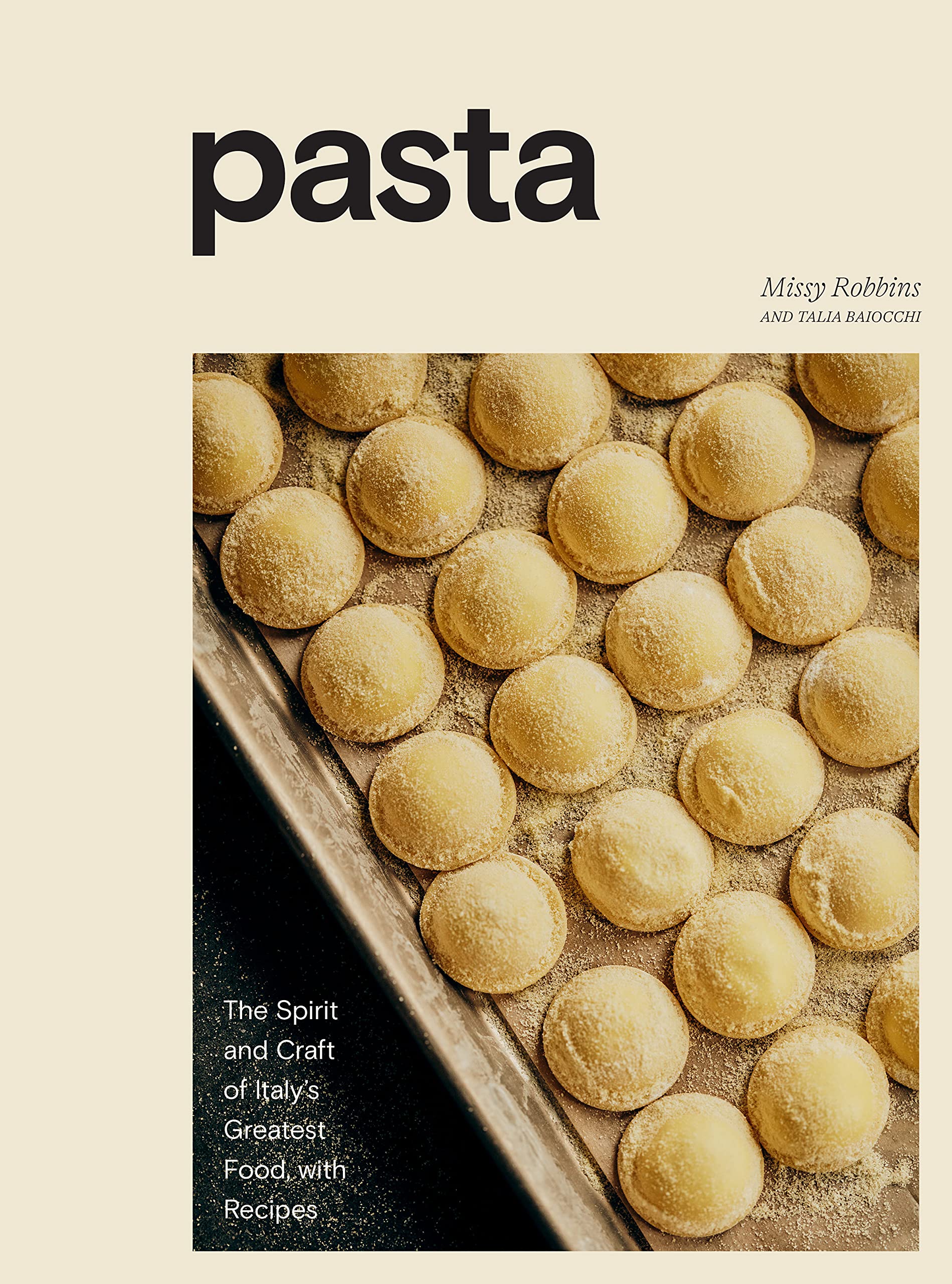 Pasta: The Spirit and Craft of Italy's Greatest Food, with Recipes (Missy Robbins)