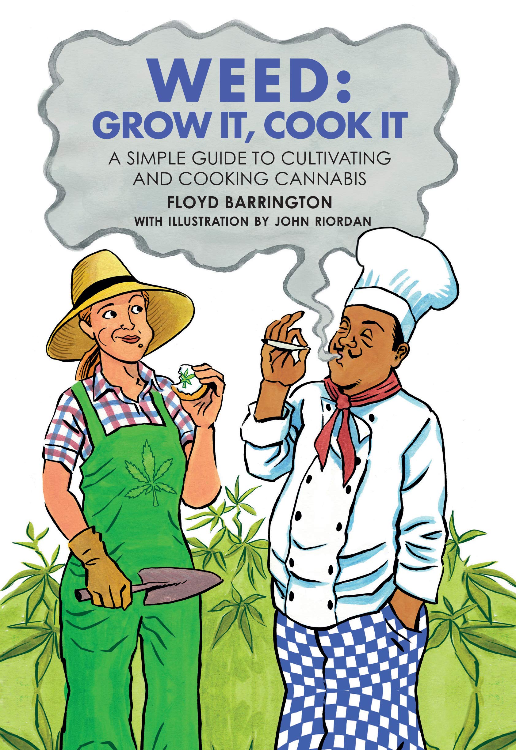 Weed: Grow It, Cook It: A Simple Guide to Cultivating and Cooking Cannabis (Floyd Barrington)