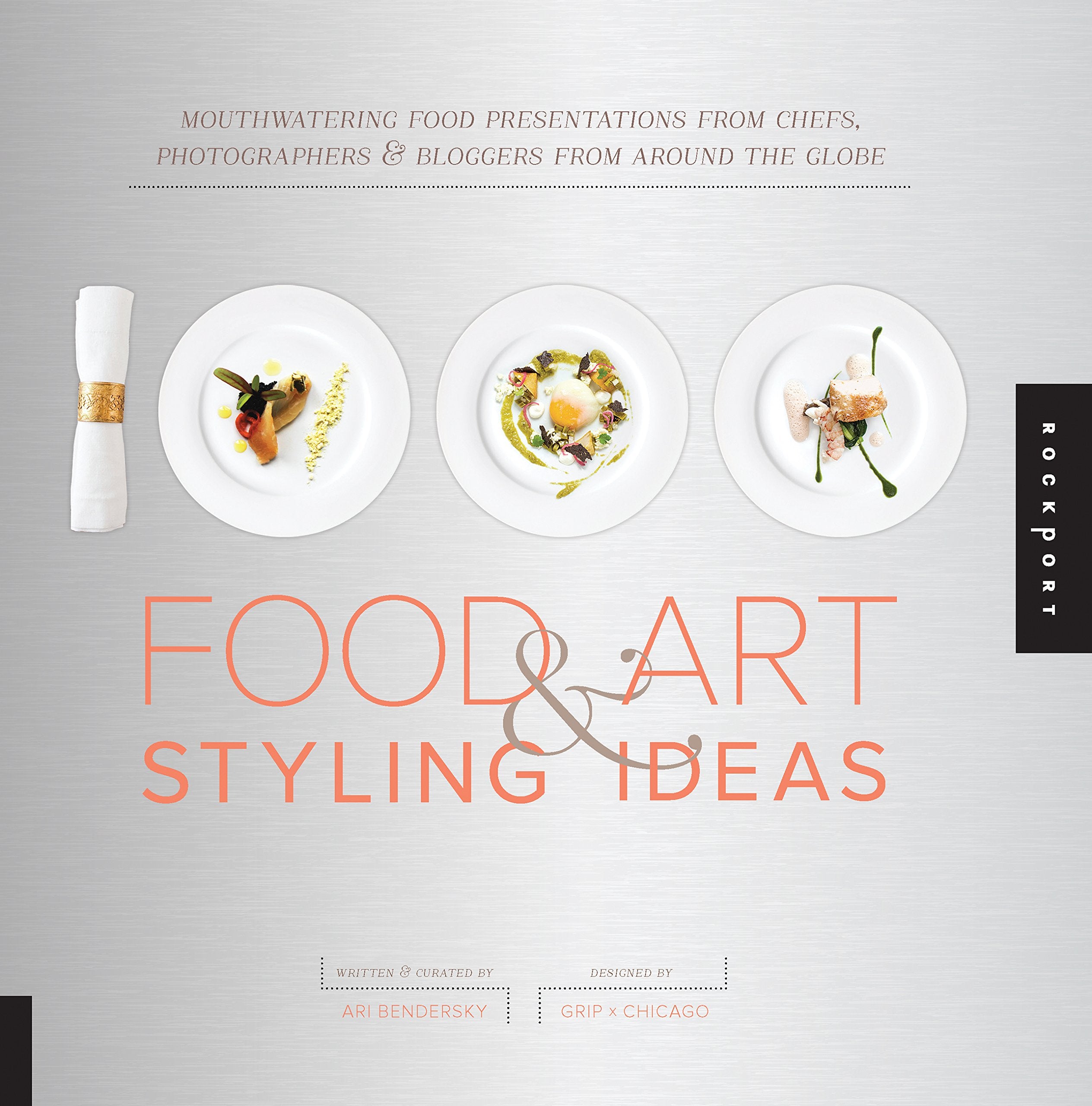 1,000 Food & Art Styling Ideas: Mouthwatering Food Presentations from Chefs, Photographers, and Bloggers from Around the Globe (Ari Bendersky)