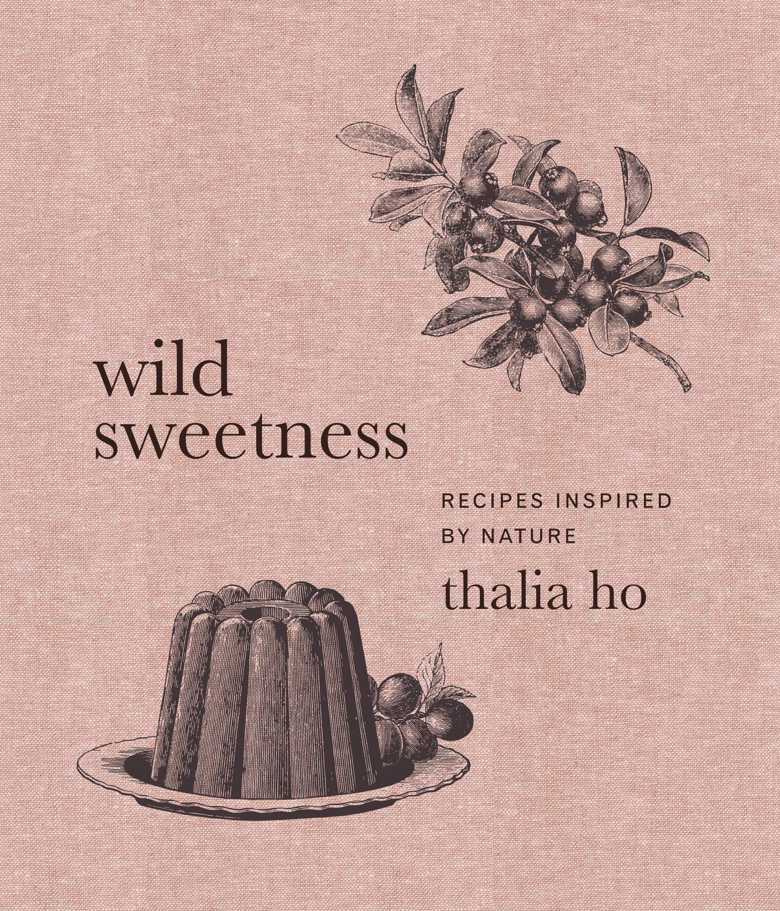 Wild Sweetness: Recipes Inspired by Nature (Thalia Ho)