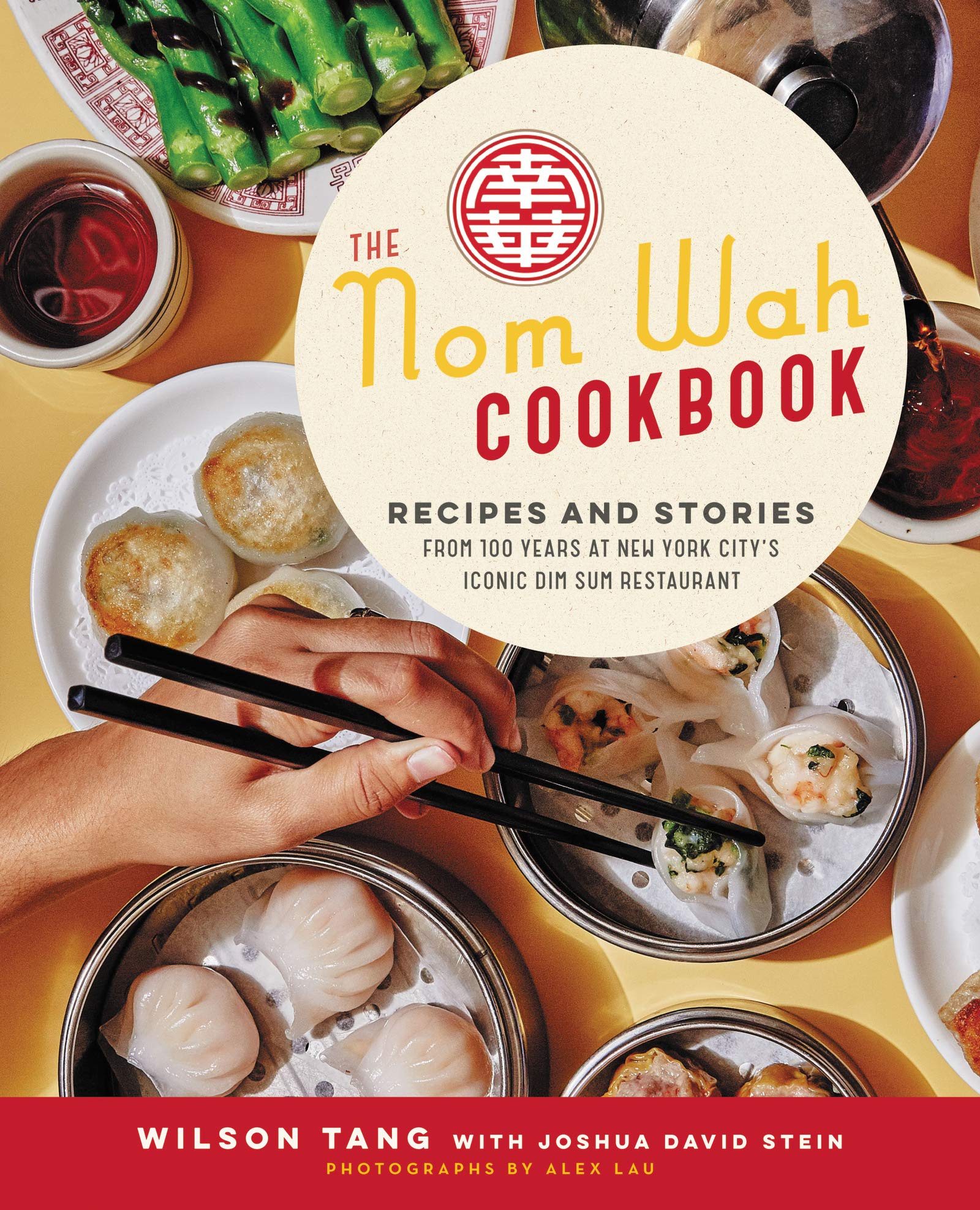 The Nom Wah Cookbook: Recipes and Stories from 100 Years at New York City's Iconic Dim Sum Restaurant (Wilson Tang)