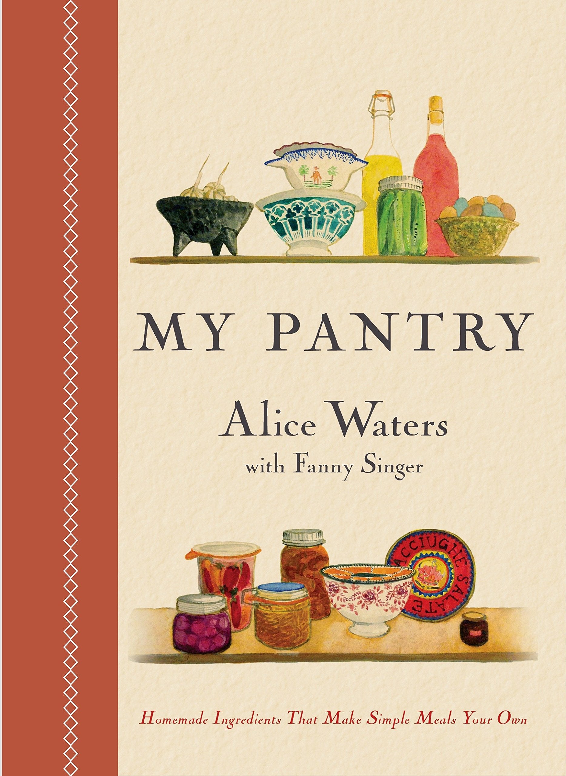 (*NEW ARRIVAL*) My Pantry: Homemade Ingredients That Make Simple Meals Your Own: A Cookbook (Alice Waters, Fanny Singer) *Signed*