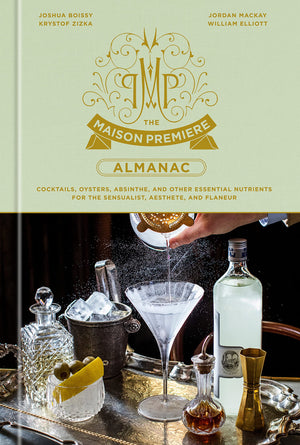 The Maison Premiere Almanac: Cocktails, Oysters, Absinthe, and Other Essential Nutrients for the Sensualist, Aesthete, and Flaneur *Signed* (Joshua Boissy, Krystof Zizka, Jordan Mackay)