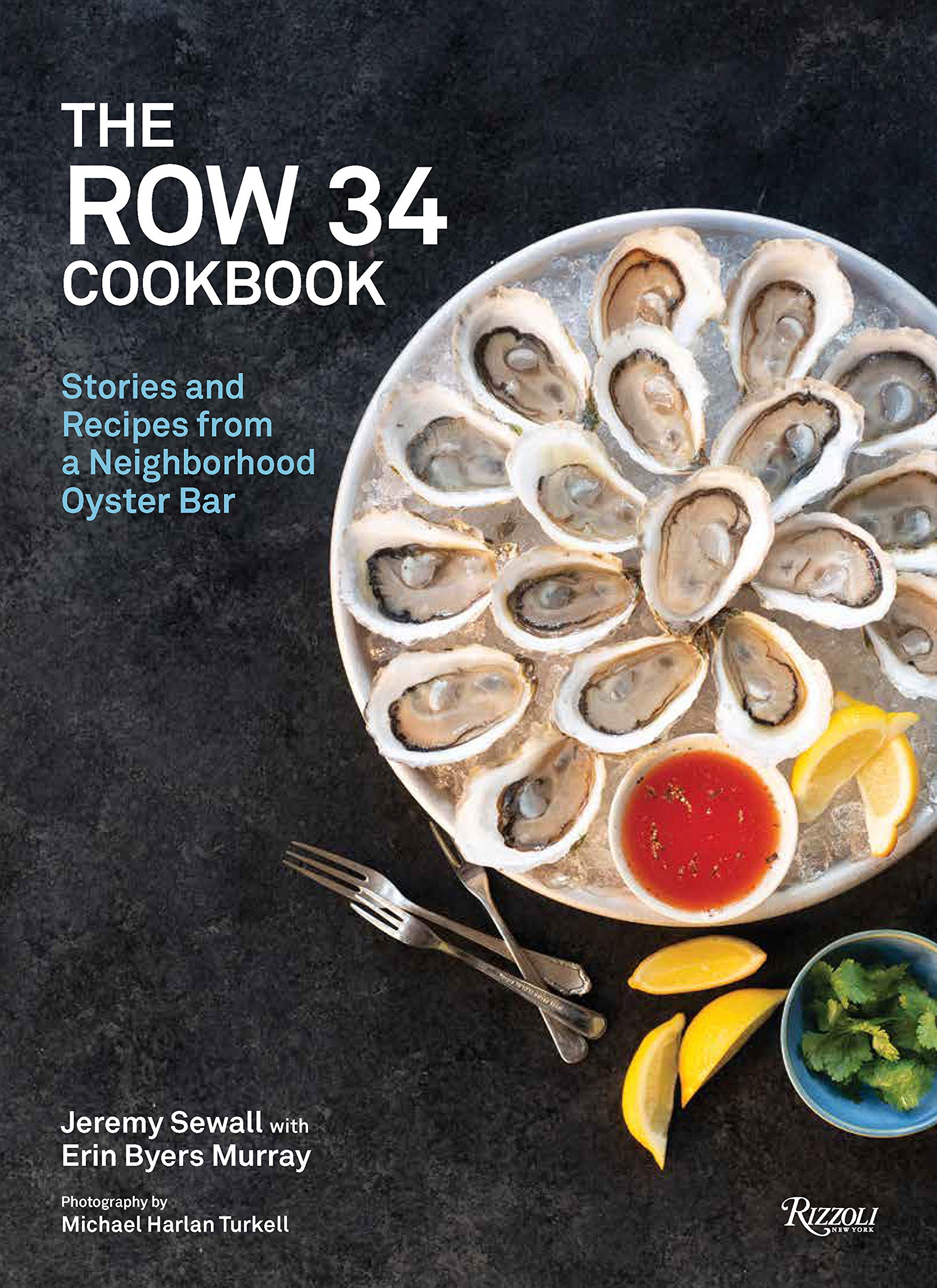 The Row 34 Cookbook: Stories and Recipes from a Neighborhood Oyster Bar (Jeremy Sewall, Erin Byers Murray)
