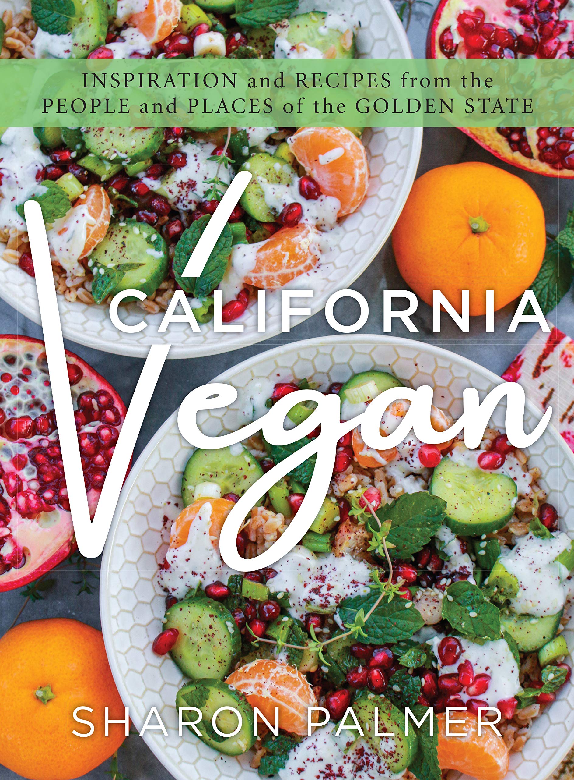California Vegan: Inspiration and Recipes from the People and Places of the Golden State (Sharon Palmer)