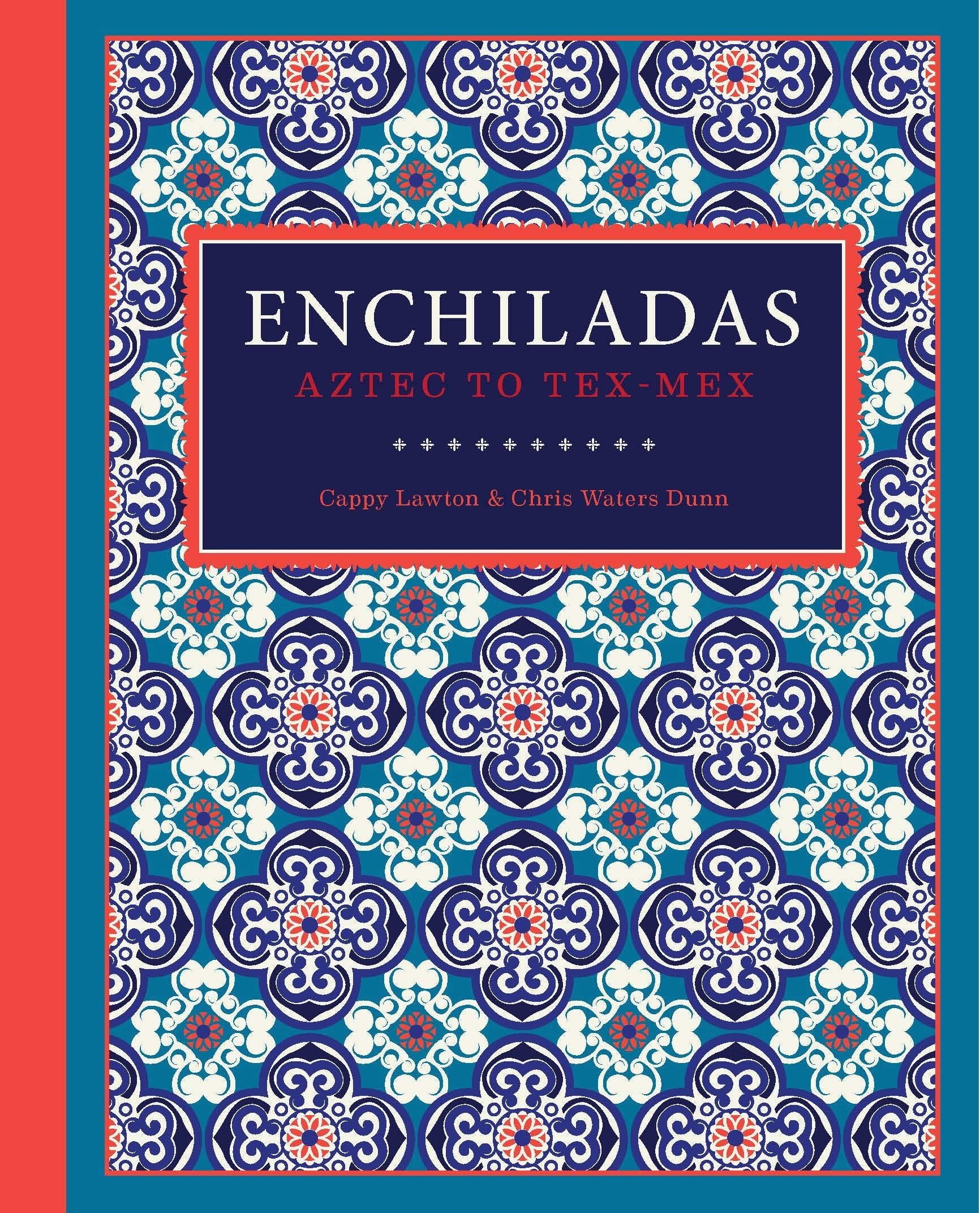 Enchiladas: Aztec to Tex-Mex (Cappy Lawton, Chris Waters Dunn)