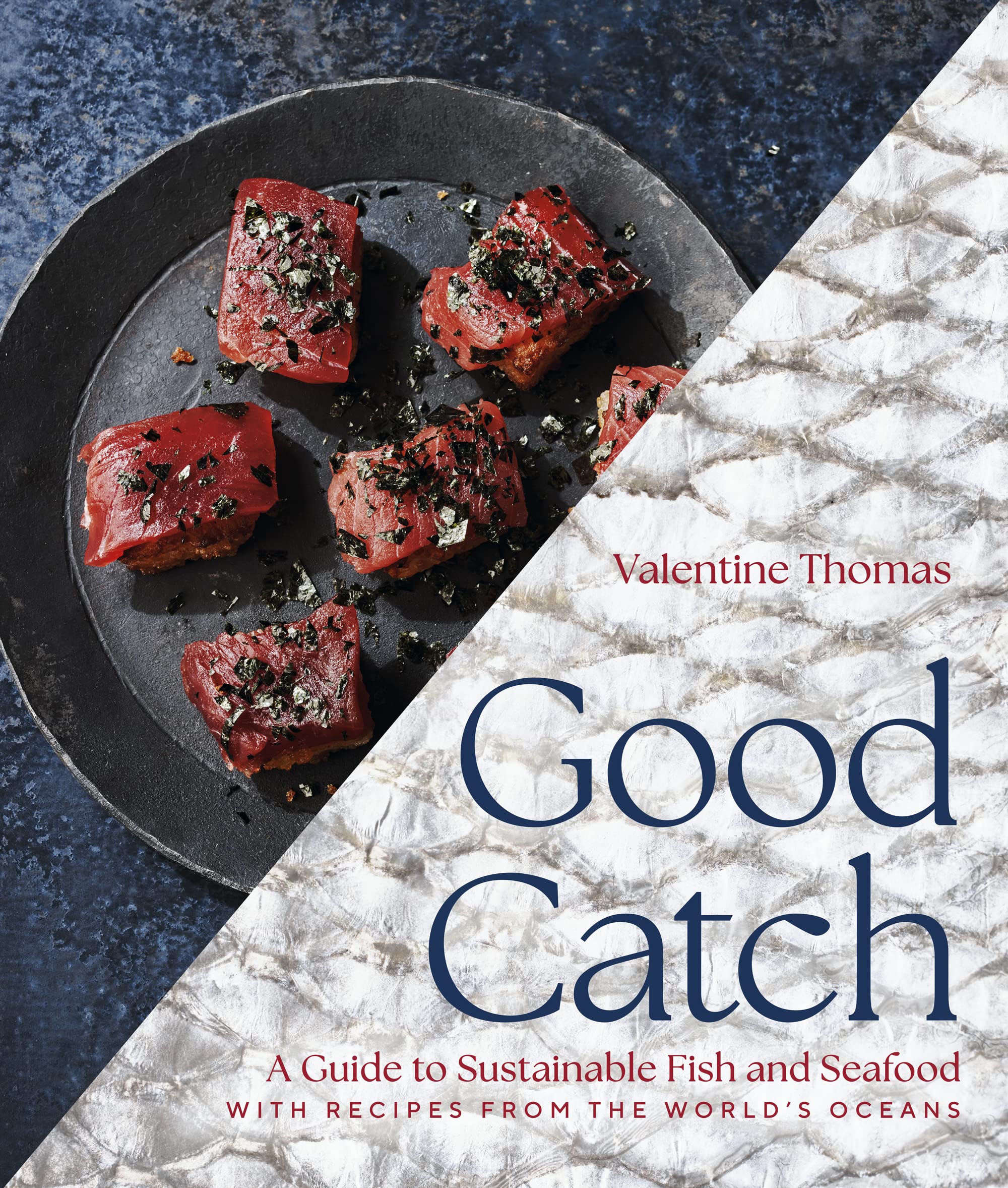Good Catch: A Guide to Sustainable Fish and Seafood with Recipes from the World's Oceans (Valentine Tomas)