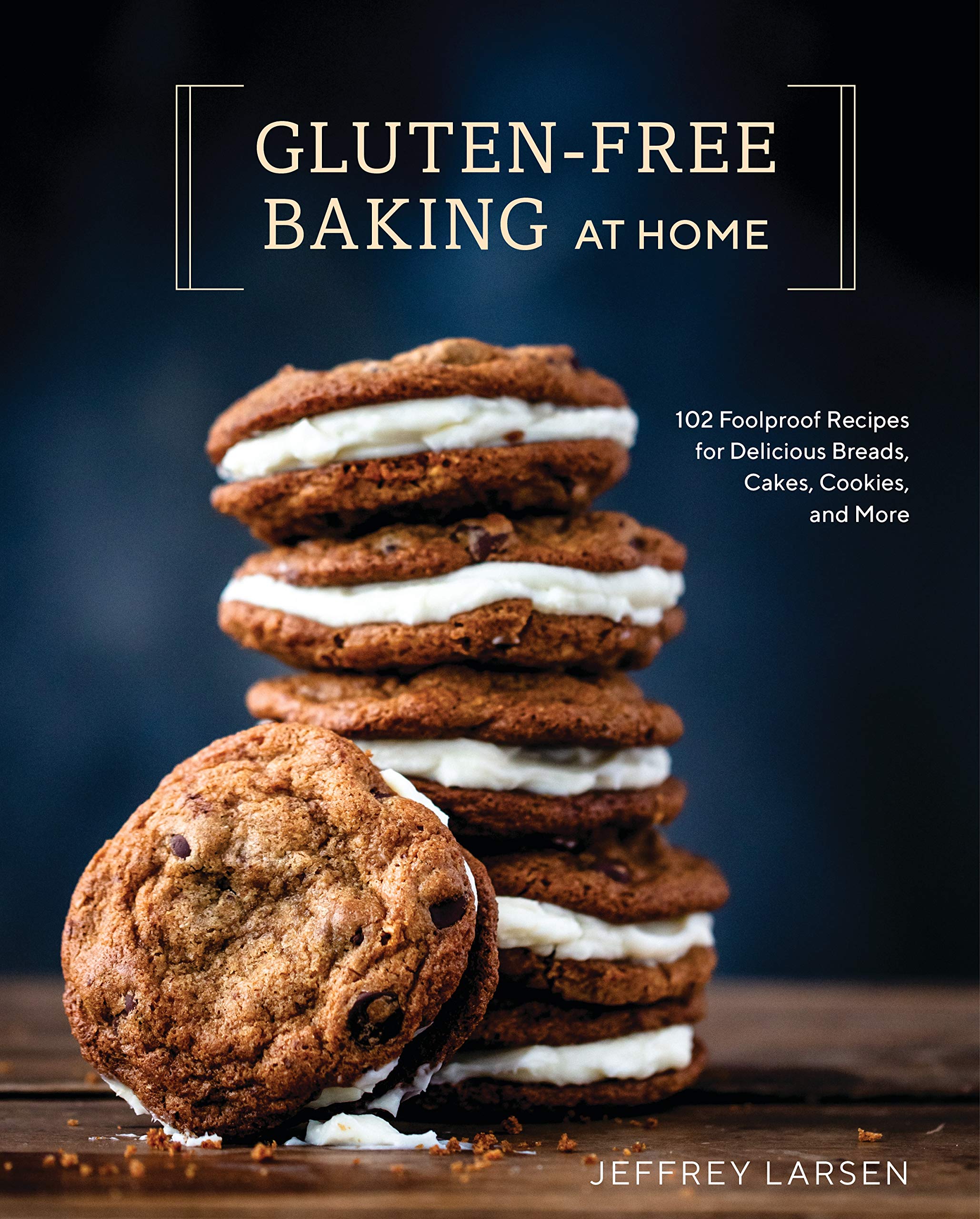 Gluten-Free Baking At Home: 102 Foolproof Recipes for Delicious Breads, Cakes, Cookies, and More (Jeffrey Larsen)