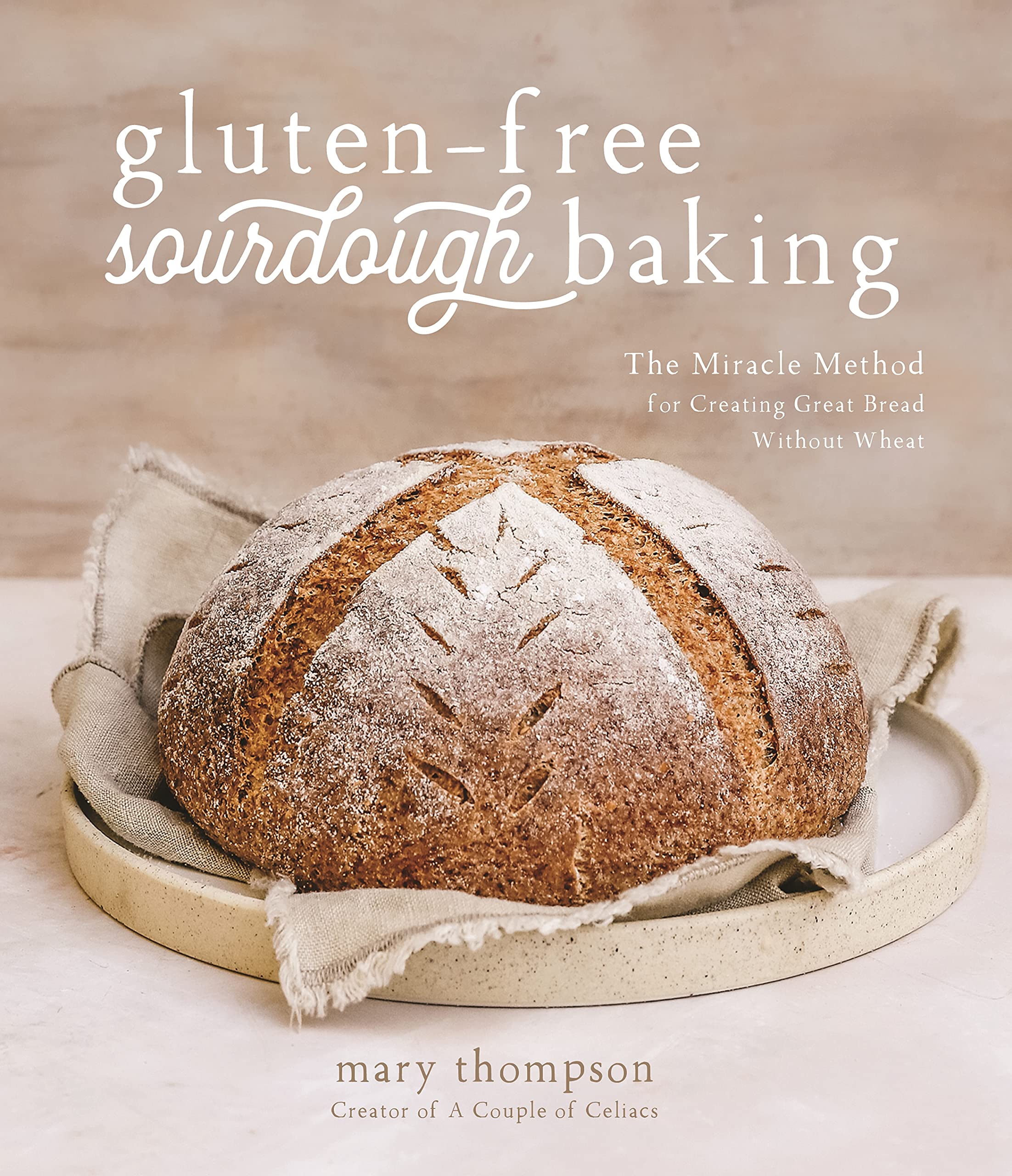 Gluten-Free Sourdough Baking: The Miracle Method for Creating Great Bread Without Wheat (Mary Thompson)