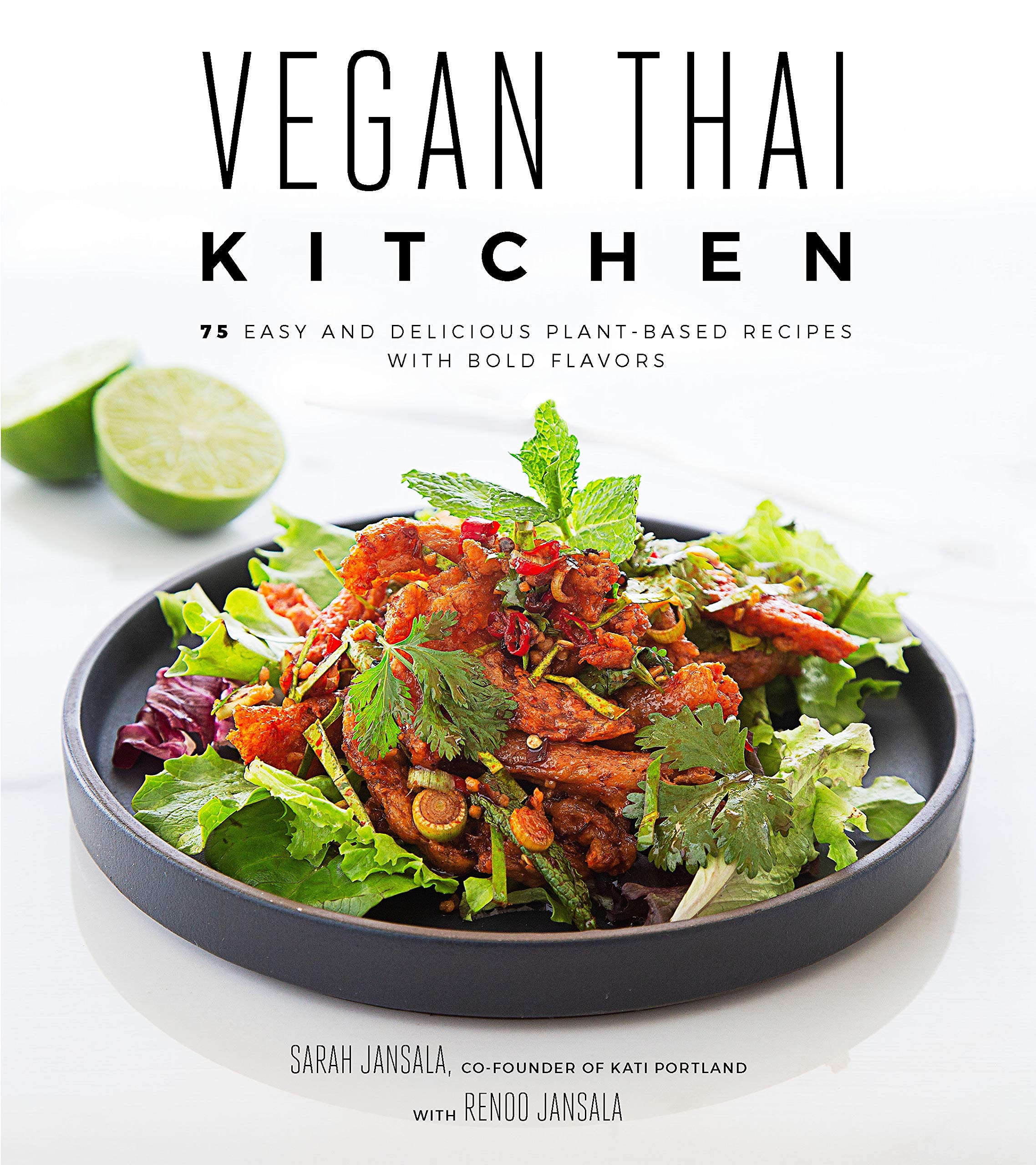 Vegan Thai Kitchen: 75 Easy and Delicious Plant-Based Recipes with Bold Flavors (Sarah Jansala, Renoo Jansala)