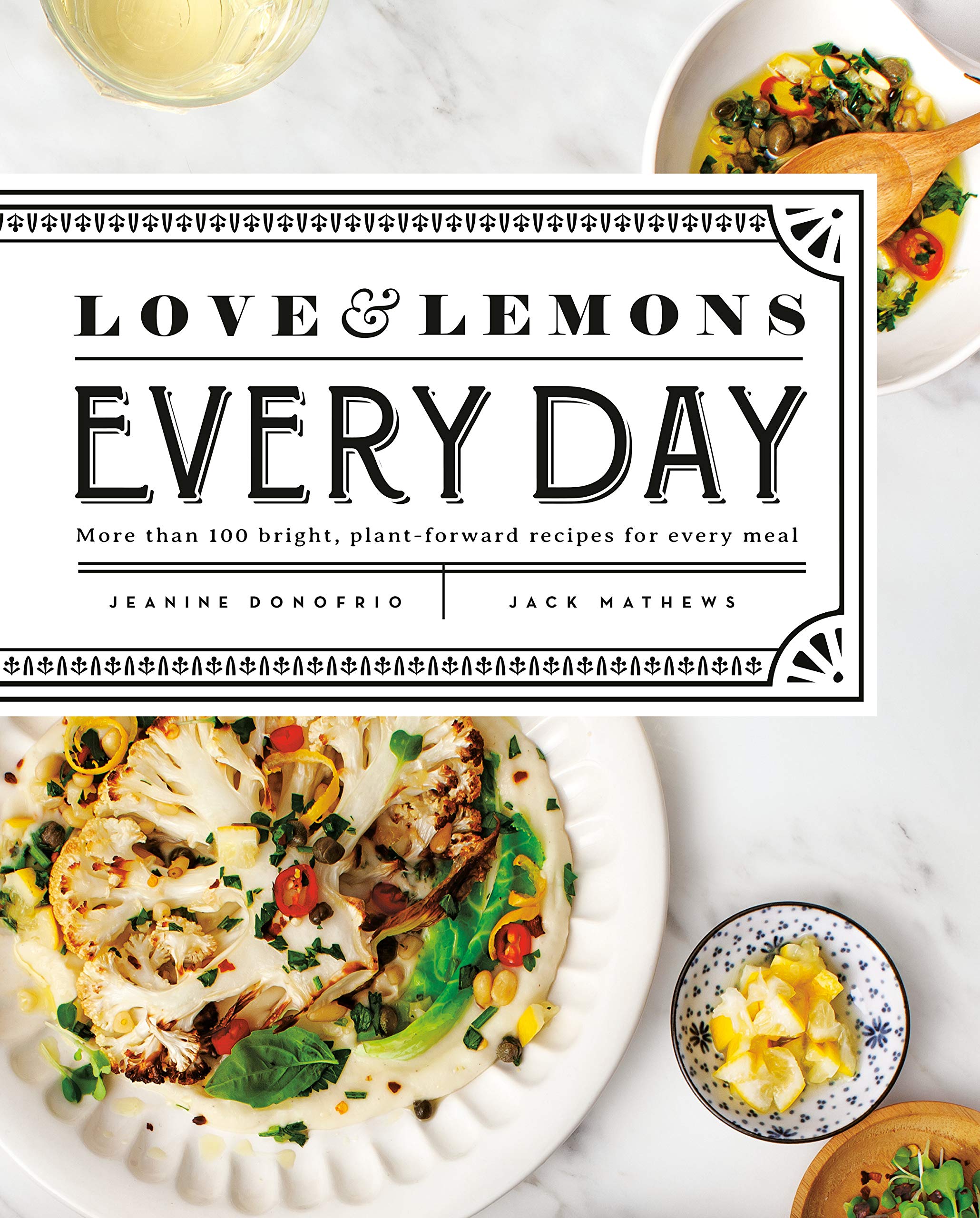 Love and Lemons Every Day: More than 100 Bright, Plant-Forward Recipes for Every Meal (Jeanine Donofrio)