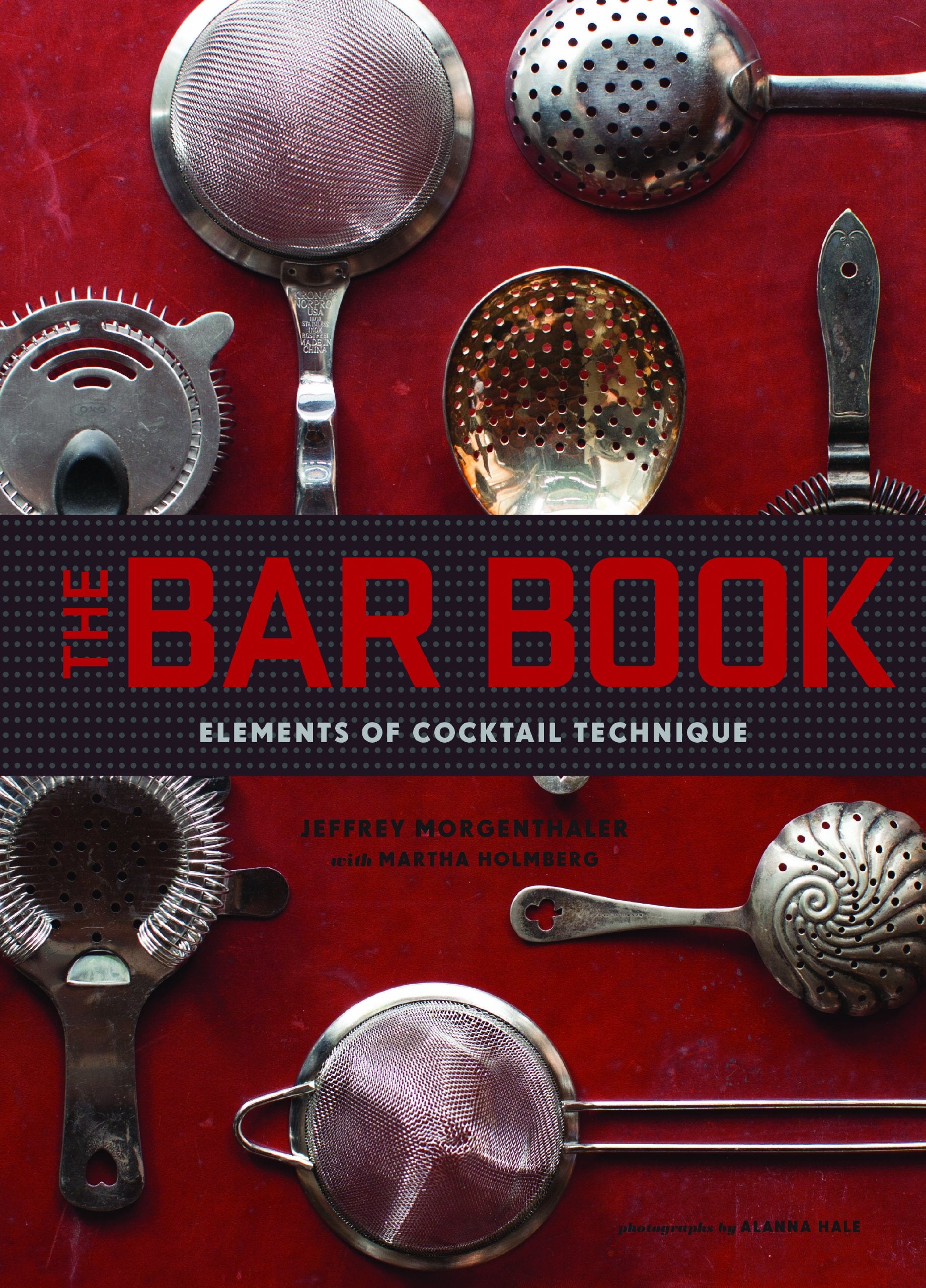 The Bar Book: Elements of Cocktail Technique (Jeffrey Morgenthaler)