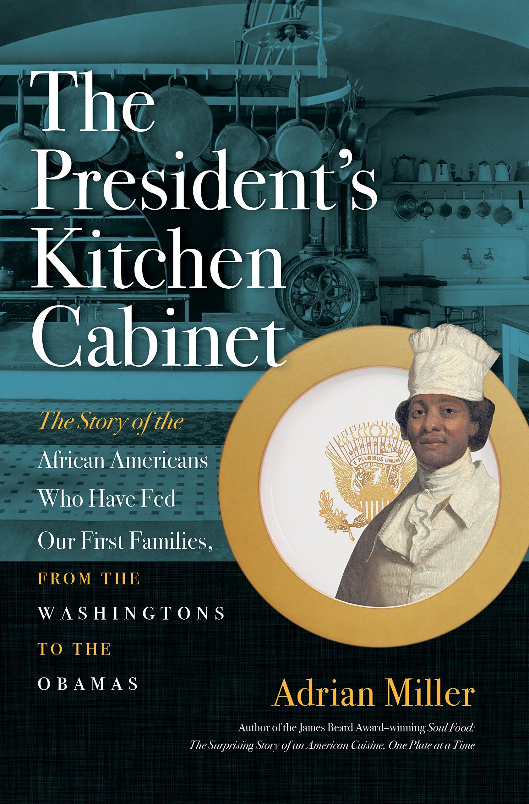 The President's Kitchen Cabinet: The Story of the African Americans Who Have Fed Our First Families, from the Washingtons to the Obamas (Adrian Miller) *Signed*