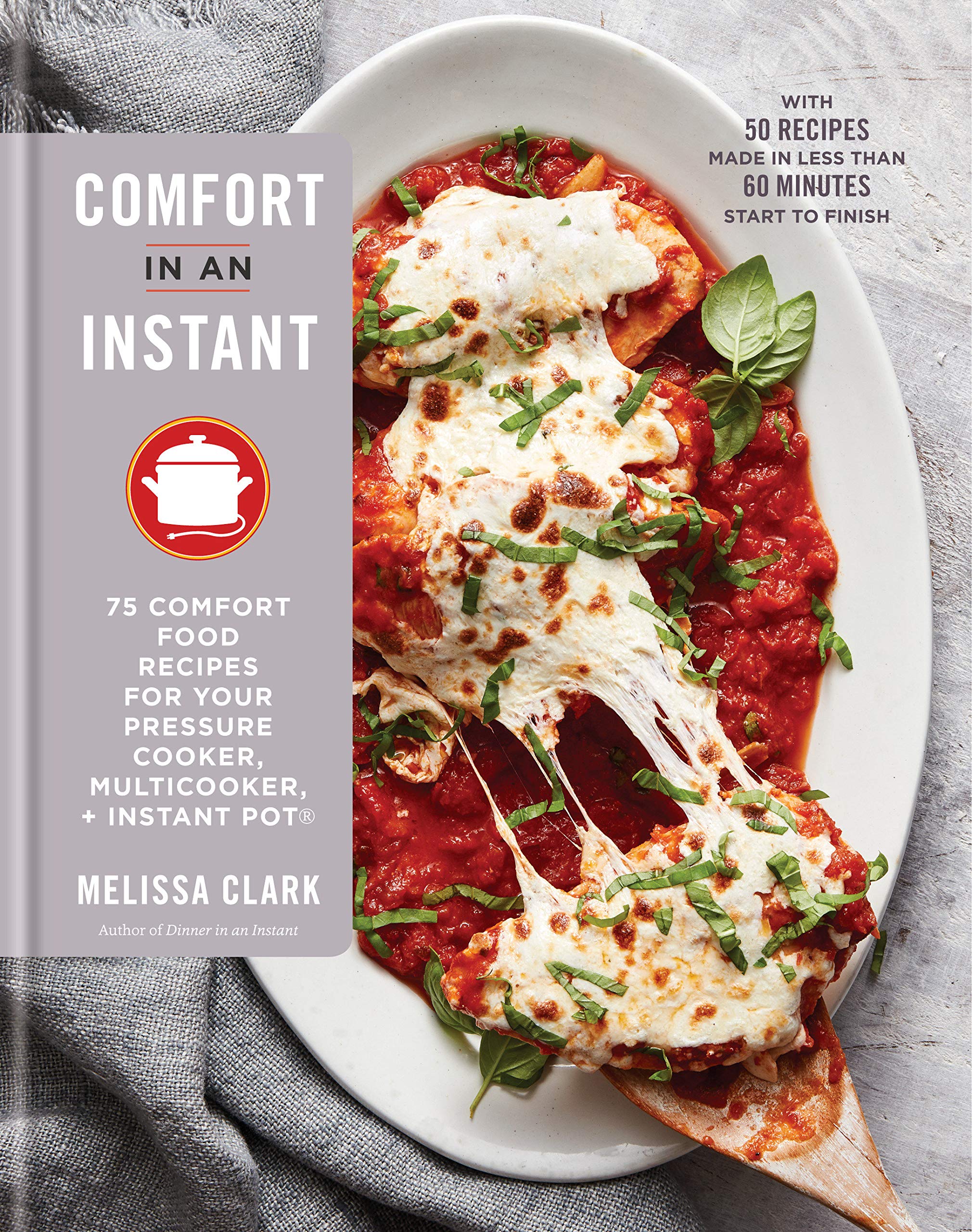 Comfort in an Instant: 75 Comfort Food Recipes for Your Pressure Cooker, Multicooker, and Instant Pot®: A Cookbook (Melissa Clark) *Signed*