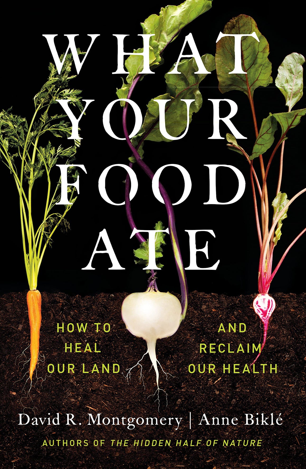 What Your Food Ate: How to Heal Our Land and Reclaim Our Health (David R. Montgomery, Anne Biklé)