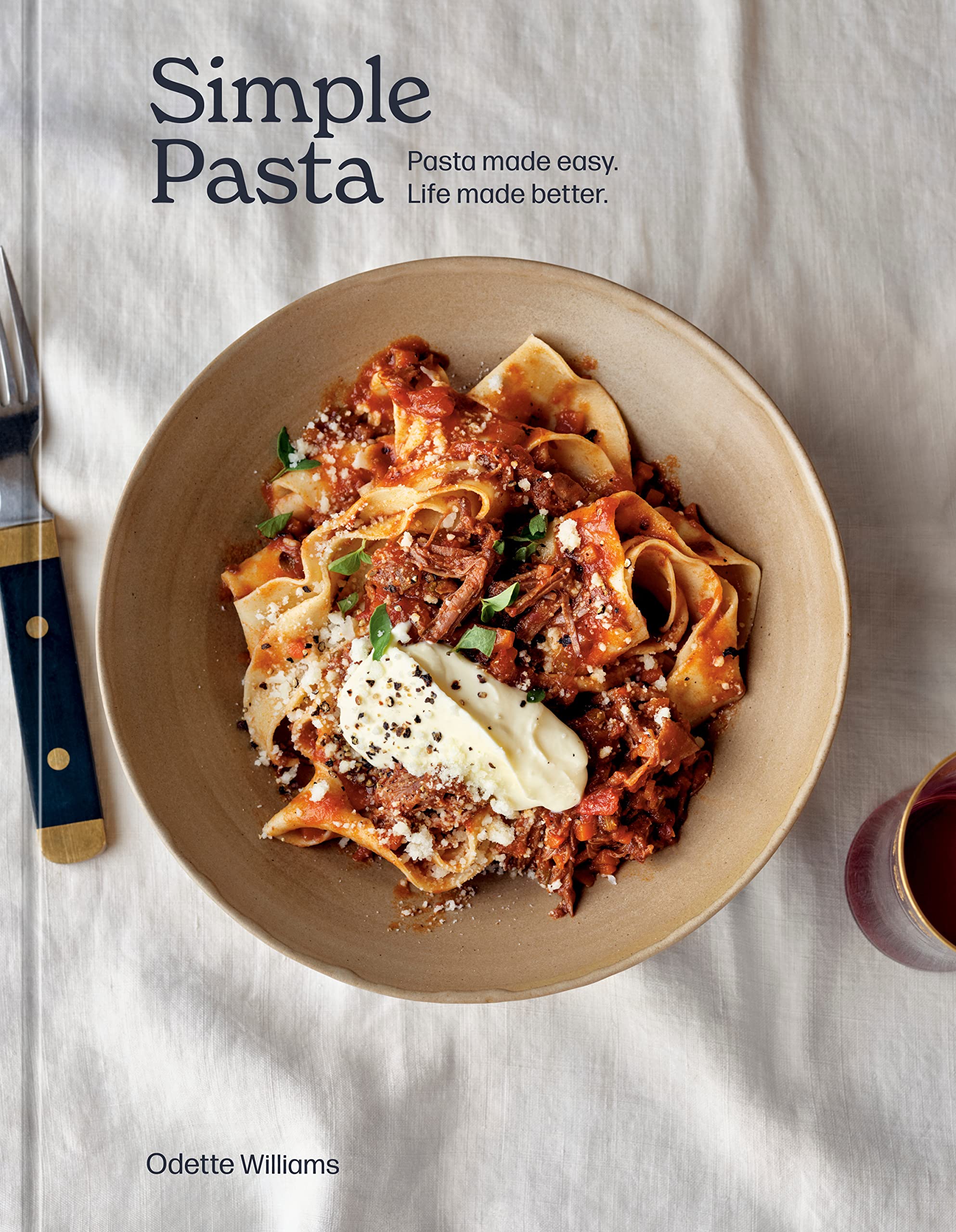 Simple Pasta: Pasta Made Easy. Life Made Better (Odette Williams)