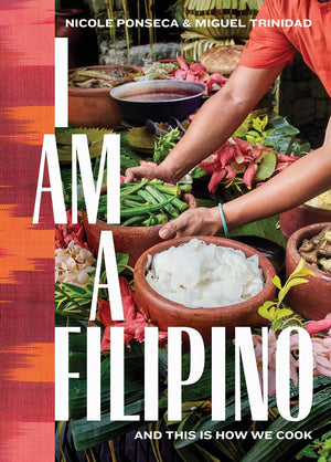 I Am a Filipino: And This Is How We Cook (Nicole Ponseca, Miguel Trinidad)