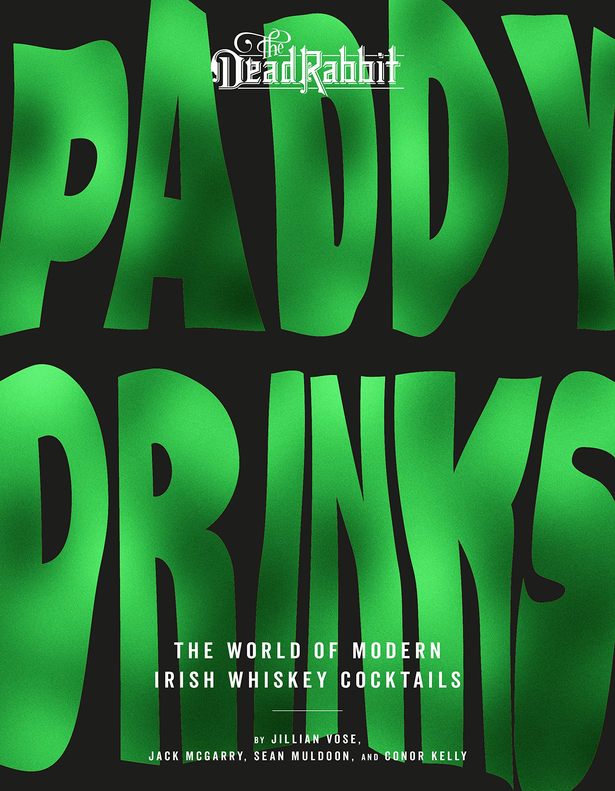 Paddy Drinks: The World of Modern Irish Whiskey Cocktails (Jillian Vose, Sean Muldoon)