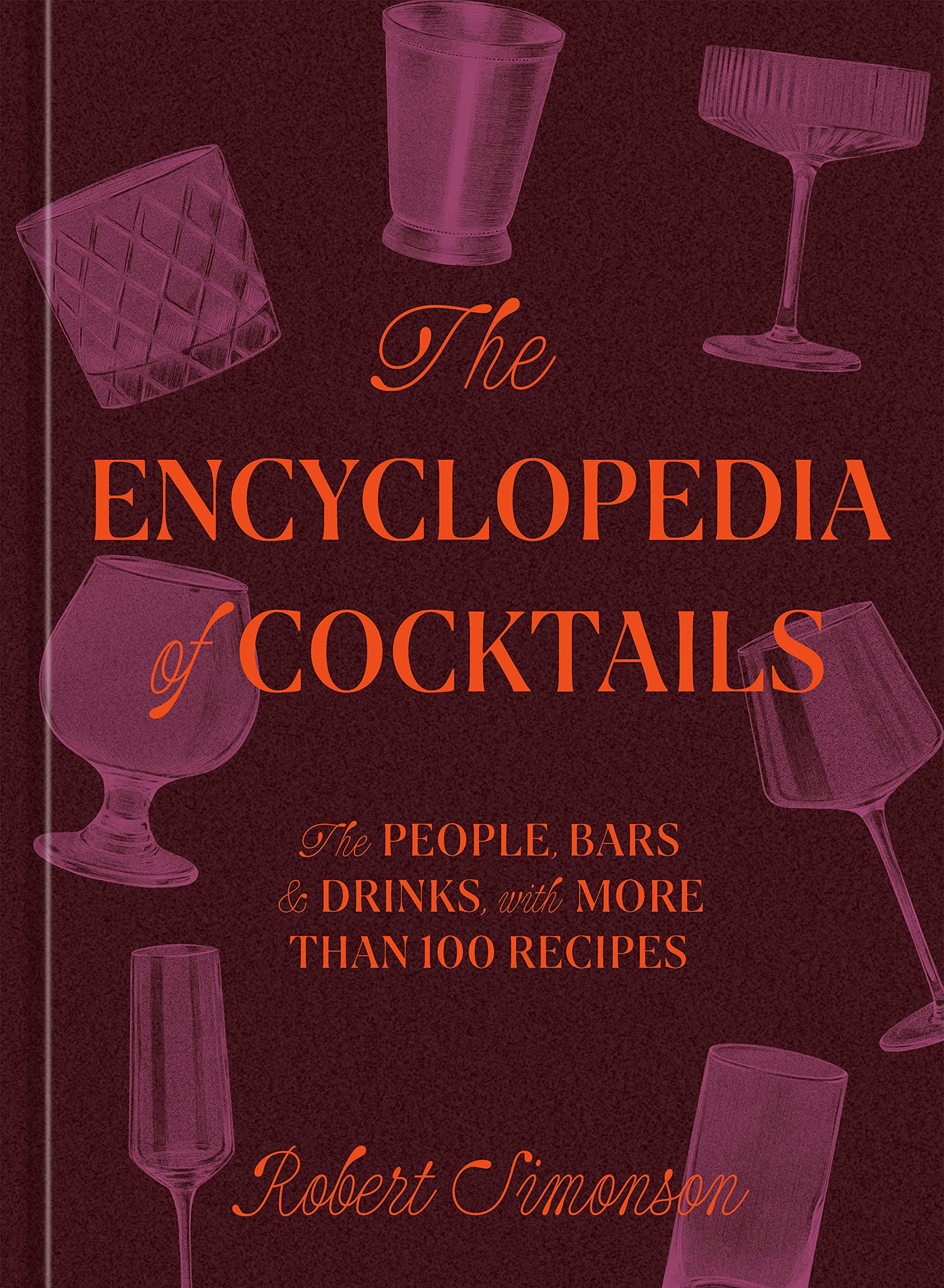 The Encyclopedia of Cocktails: The People, Bars & Drinks, with More Than 100 Recipes (Robert Simonson) *Signed*
