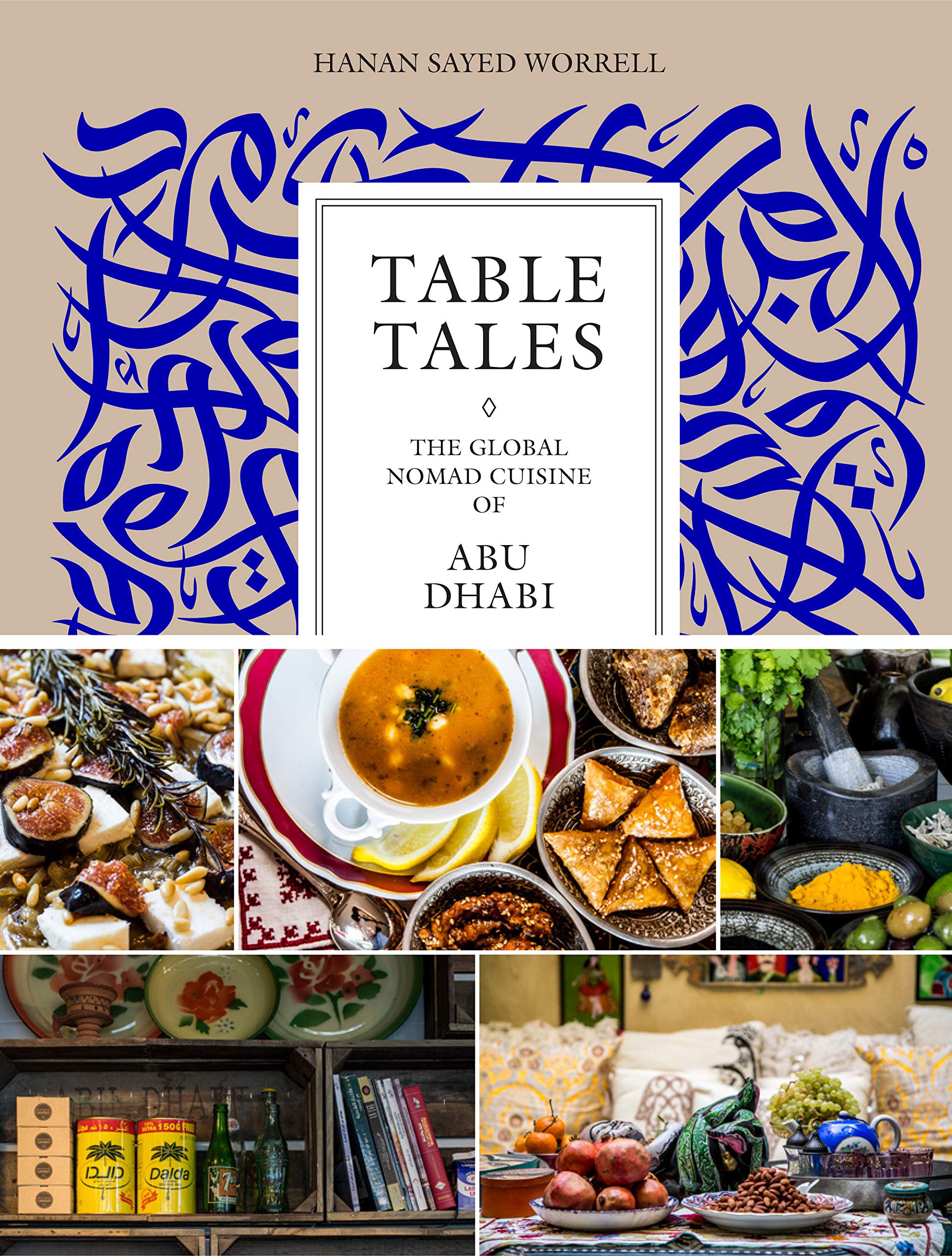 Table Tales: The Global Nomad Cuisine of Abu Dhabi (Hanan Sayed Worrell)