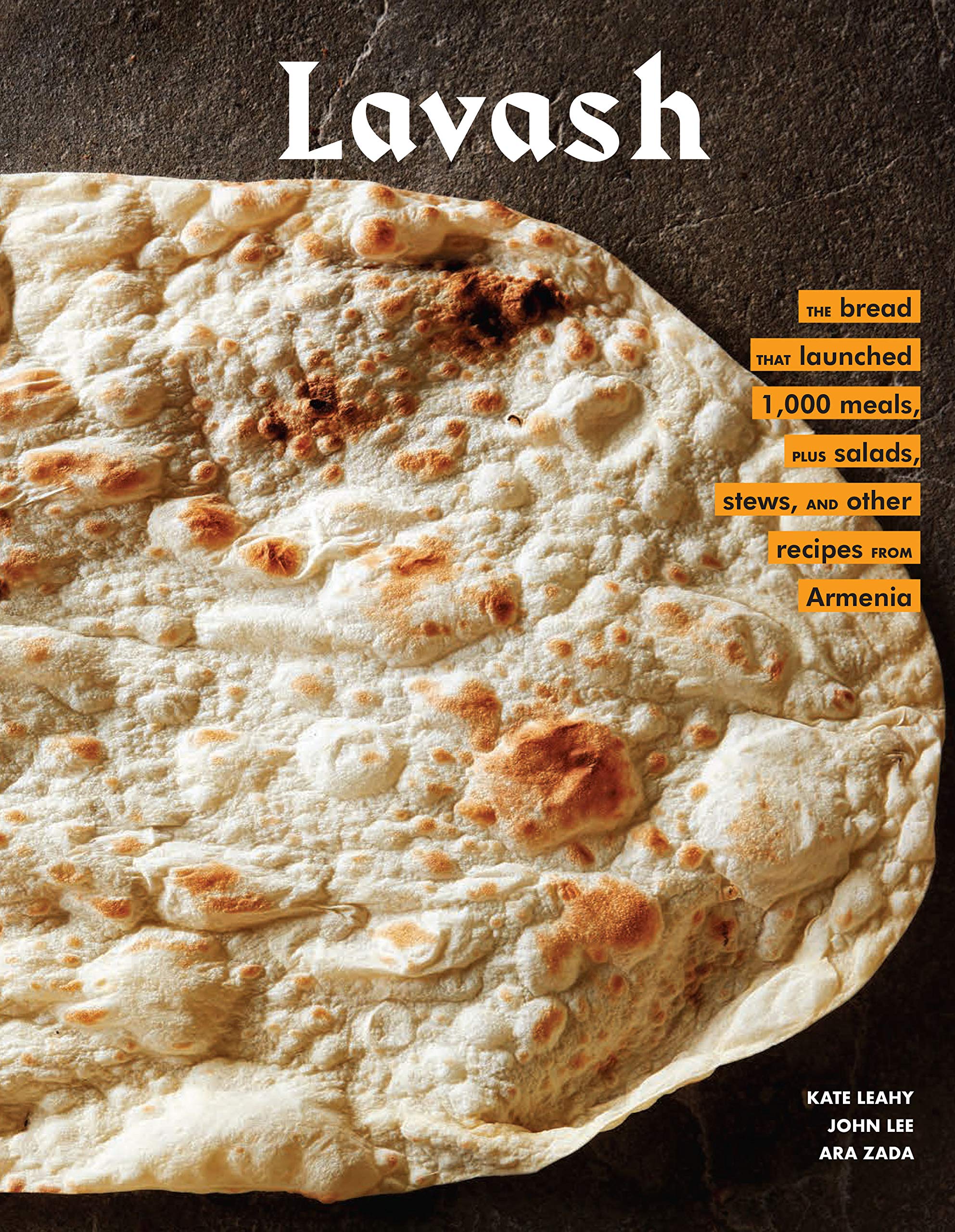 Lavash: The bread that launched 1,000 meals, plus salads, stews, and other recipes from Armenia (Kate Leahy, Ara Zada, John Lee)