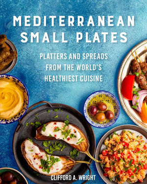 Mediterranean Small Plates: Boards, Platters, and Spreads from the World's Healthiest Cuisine (Clifford Wright)