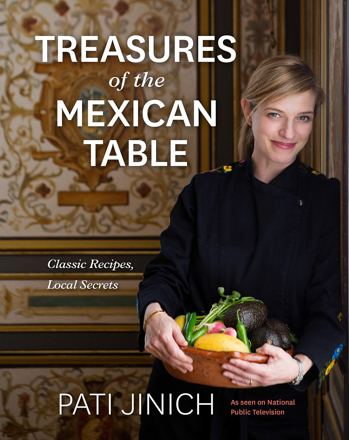 Treasures of the Mexican Table: Classic Recipes, Local Secrets (Pati Jinich)