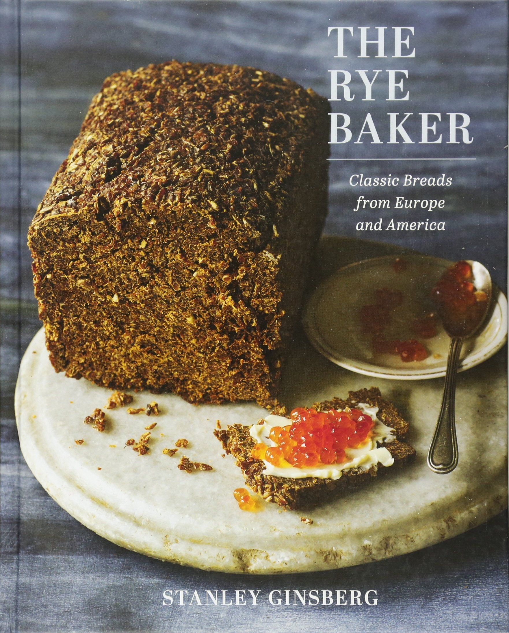 The Rye Baker: Classic Breads from Europe and America (Stanley Ginsberg)