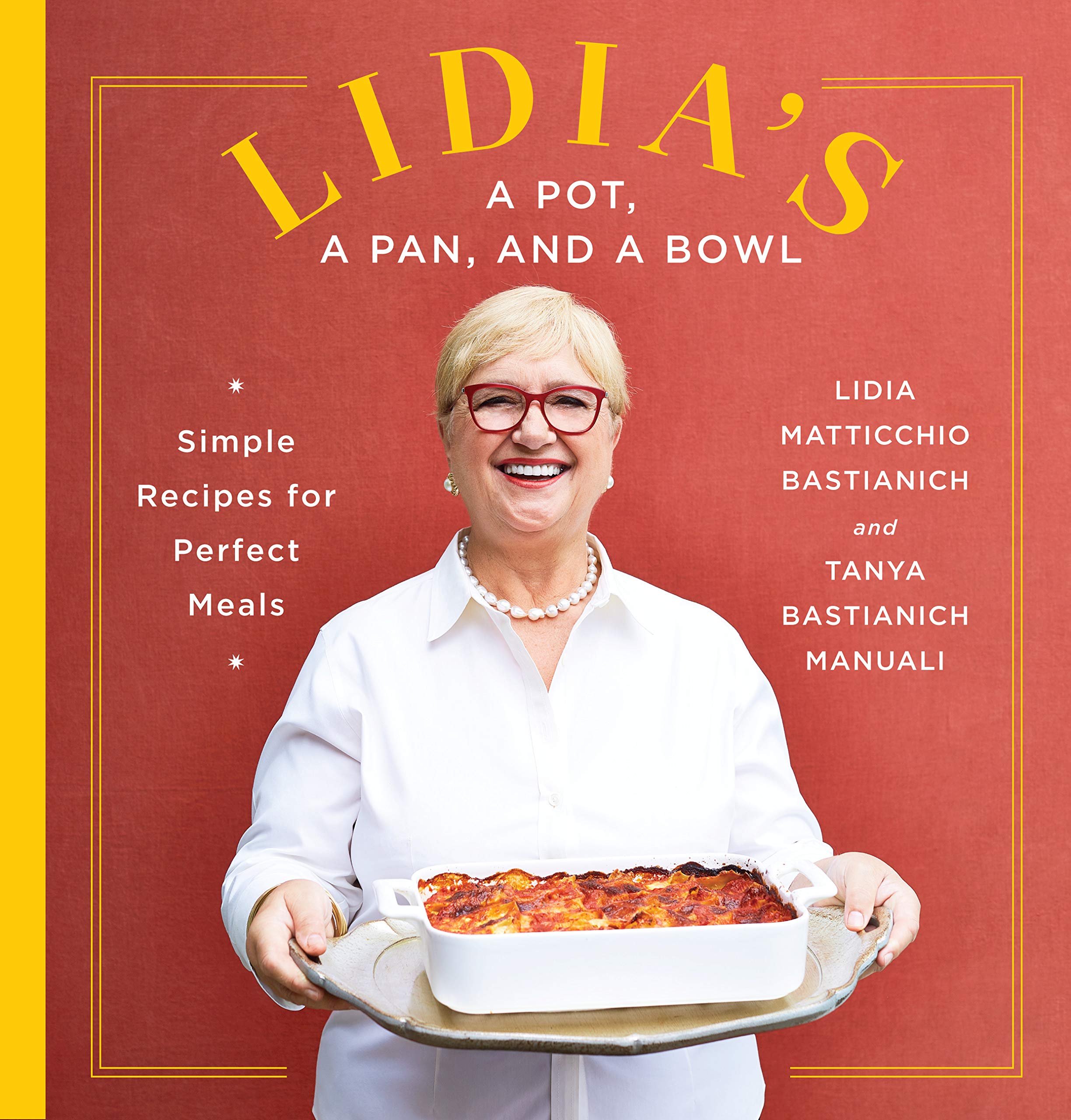 Lidia's a Pot, a Pan, and a Bowl: Simple Recipes for Perfect Meals (Lidia Matticchio Bastianich, Tanya Bastianich Manuali)