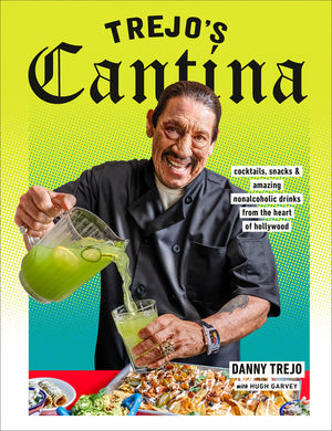 Trejo's Cantina: Cocktails, Snacks & Amazing Non-Alcoholic Drinks from the Heart of Hollywood *Signed* (Danny Trejo, Hugh Garvey)