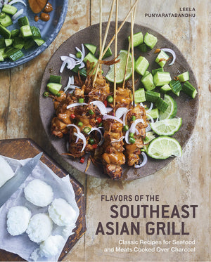 (Southeast Asian) Leela Punyaratabandhu. Flavors of the Southeast Asian Grill: Classic Recipes for Seafood and Meats Cooked over Charcoal