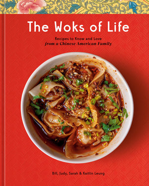 (Chinese) Bill Leung, Kaitlin Leung, Judy Leung  & Sarah Leung. The Woks of Life: Recipes to Know and Love from a Chinese American Family. SIGNED!