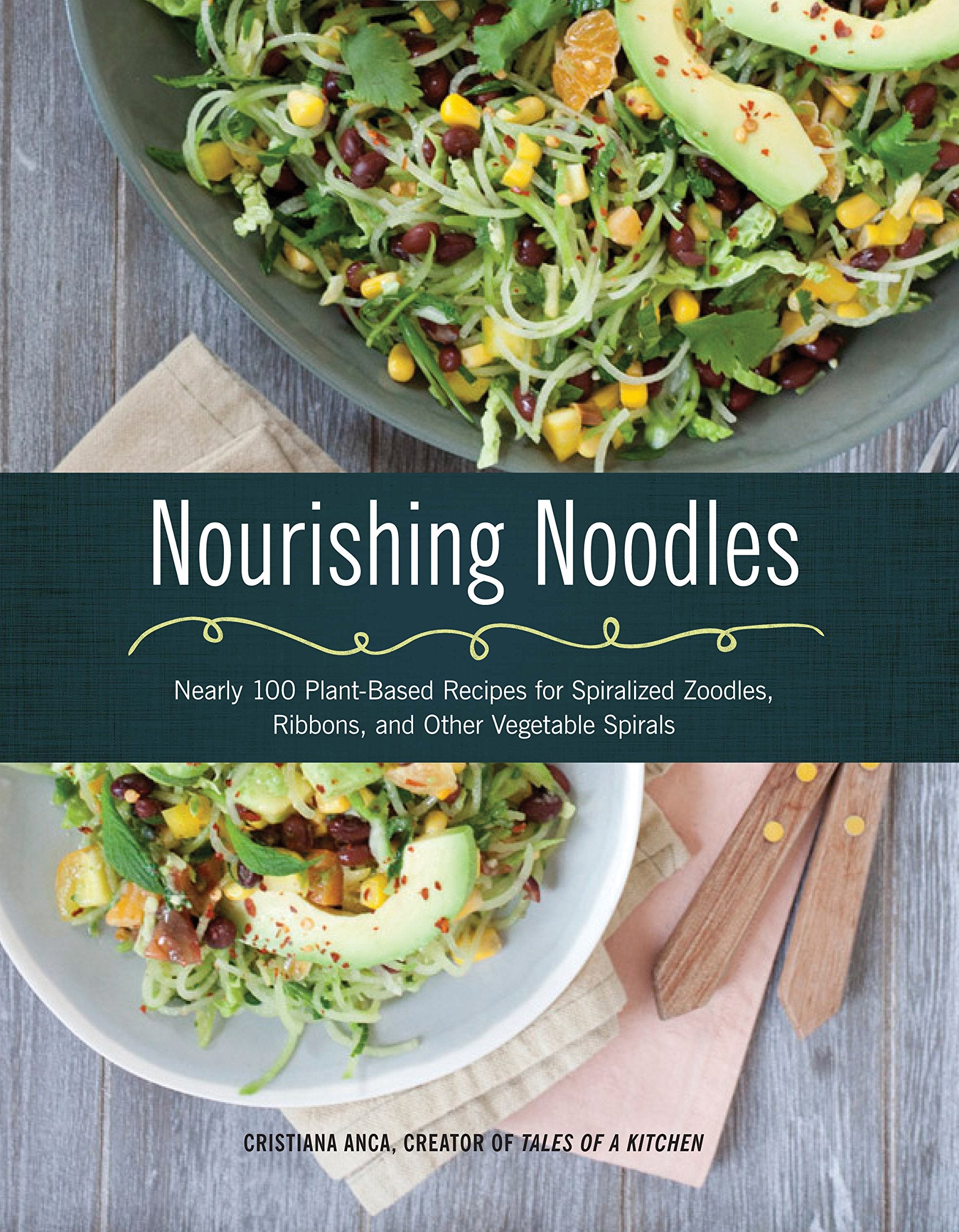 *Sale* (Vegetarian) Chris Anca. Nourishing Noodles: Spiralize Nearly 100 Plant-Based Recipes for Zoodles, Ribbons, and Vegetable Spirals.
