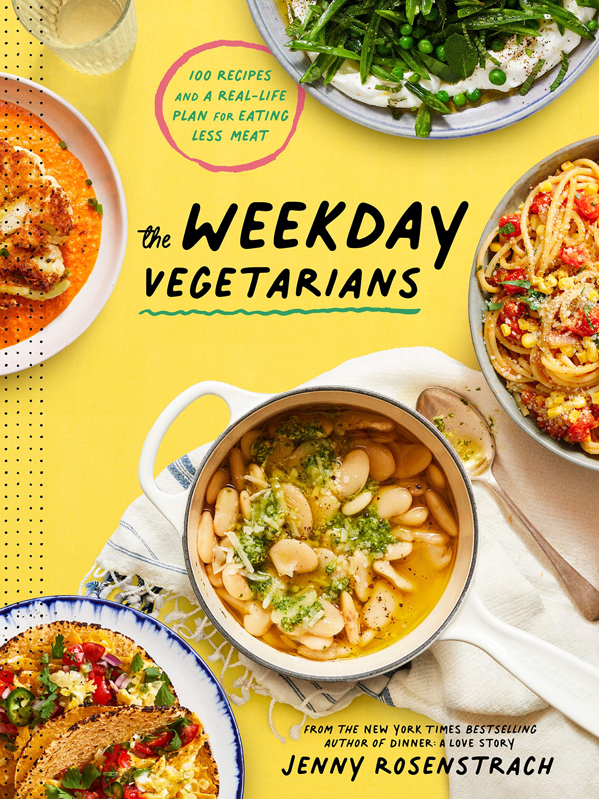 The Weekday Vegetarians: 100 Recipes and a Real-Life Plan for Eating Less Meat (Jenny Rosenstrach)