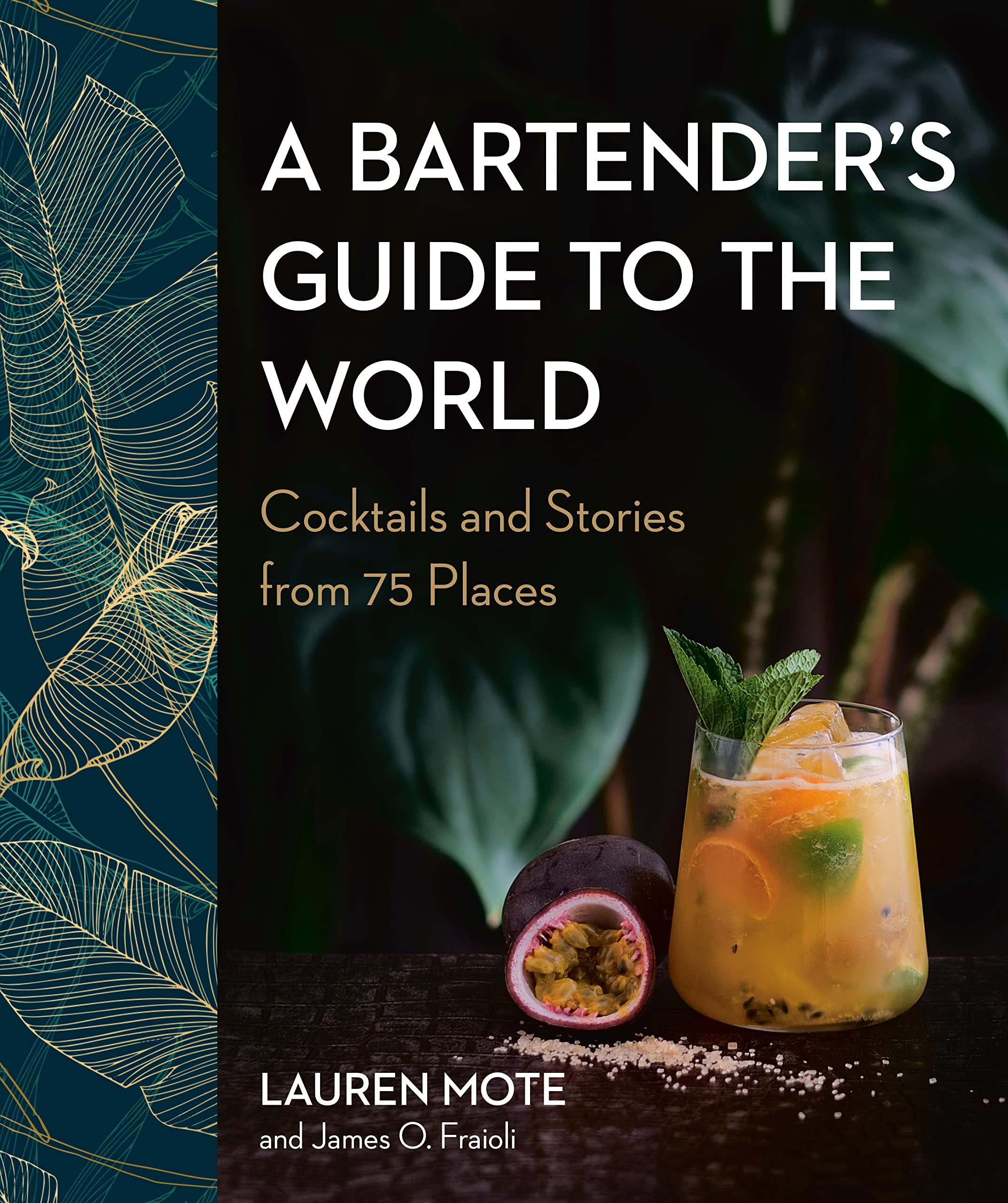 A Bartender's Guide to the World: Cocktails and Stories from 75 Places (Lauren Mote, James O. Fraioli.)