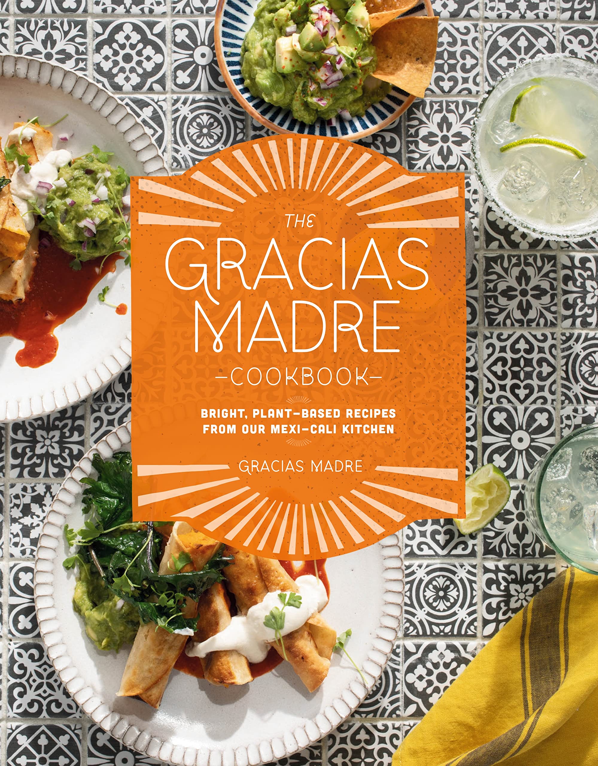 The Gracias Madre Cookbook: Bright, Plant-Based Recipes from Our Mexi-Cali Kitchen (Gracias Madre)