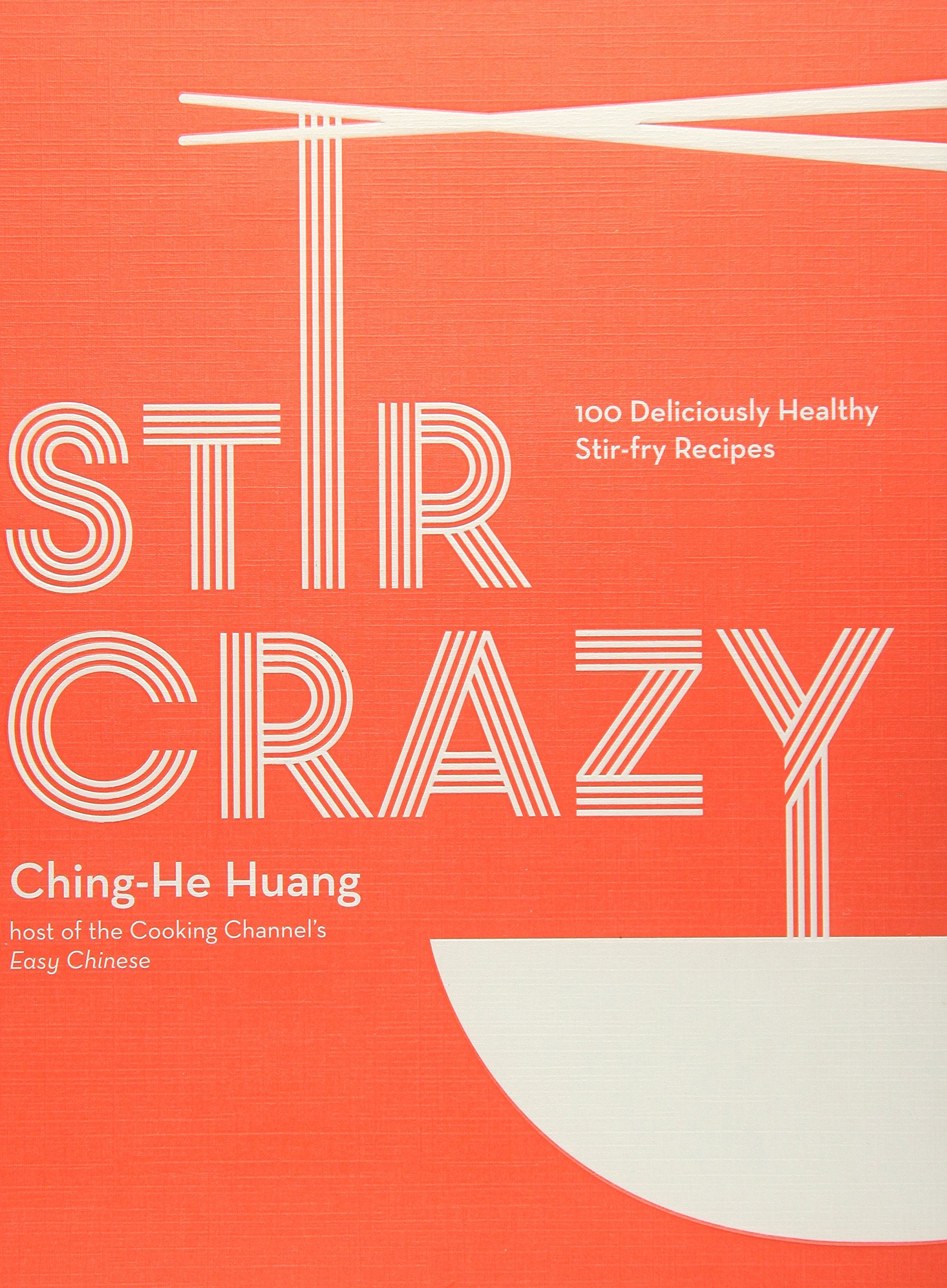 Stir Crazy: 100 Deliciously Healthy Stir-Fry Recipes (Ching-He Huang)