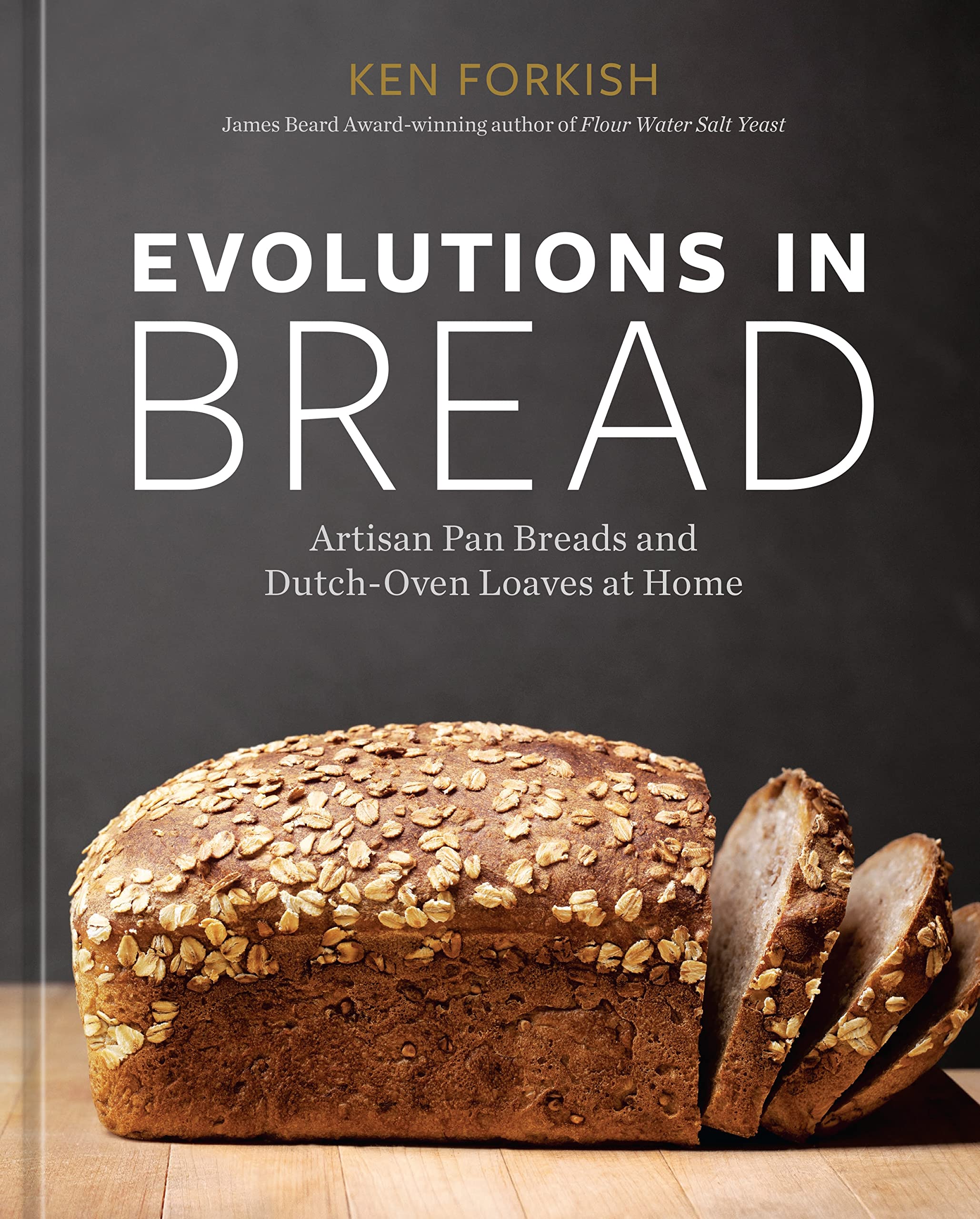 Evolutions in Bread: Artisan Pan Breads and Dutch-Oven Loaves at Home (Ken Forkish) *Signed*