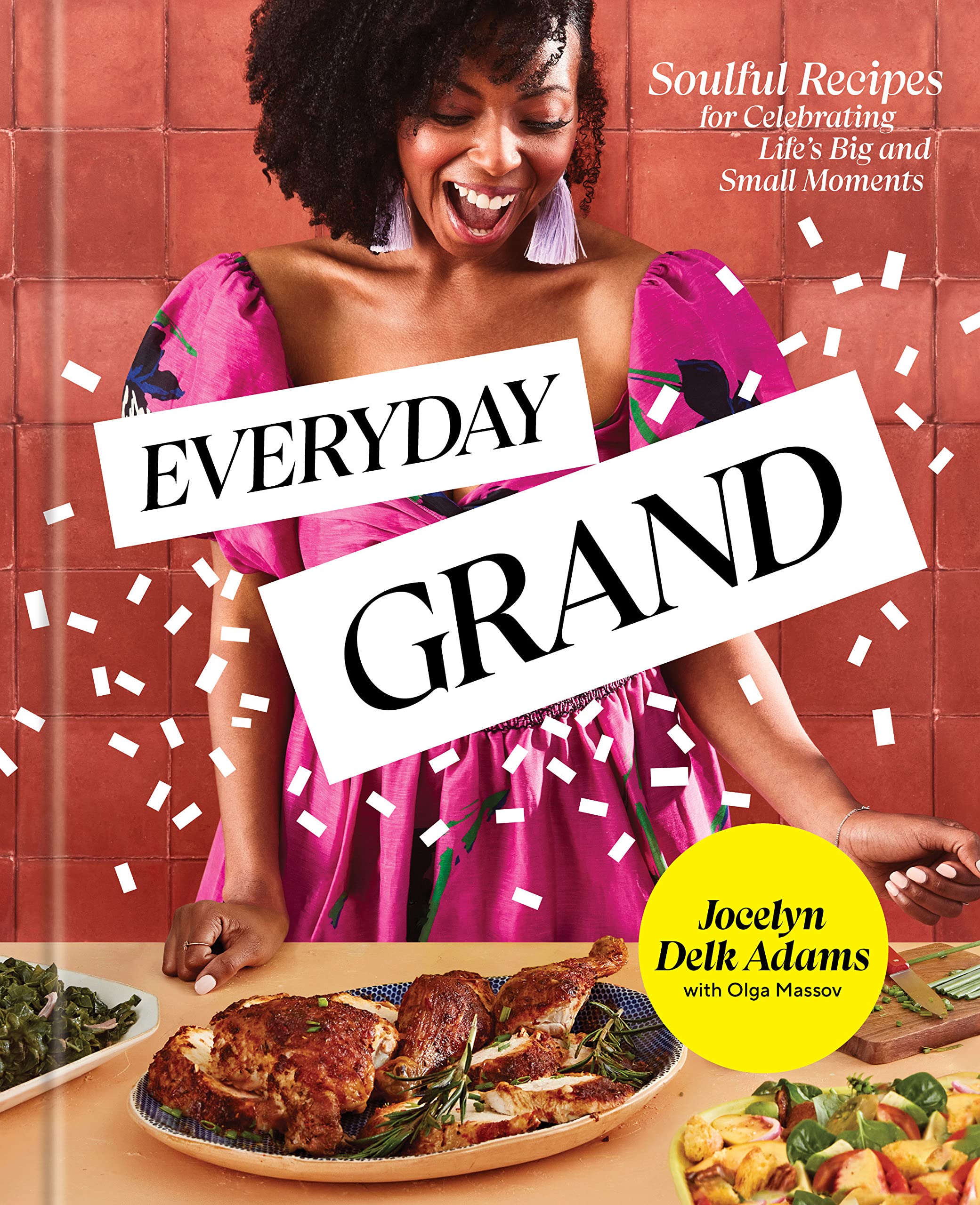Everyday Grand: Soulful Recipes for Celebrating Life's Big and Small Moments (Jocelyn Delk Adams) *Signed*