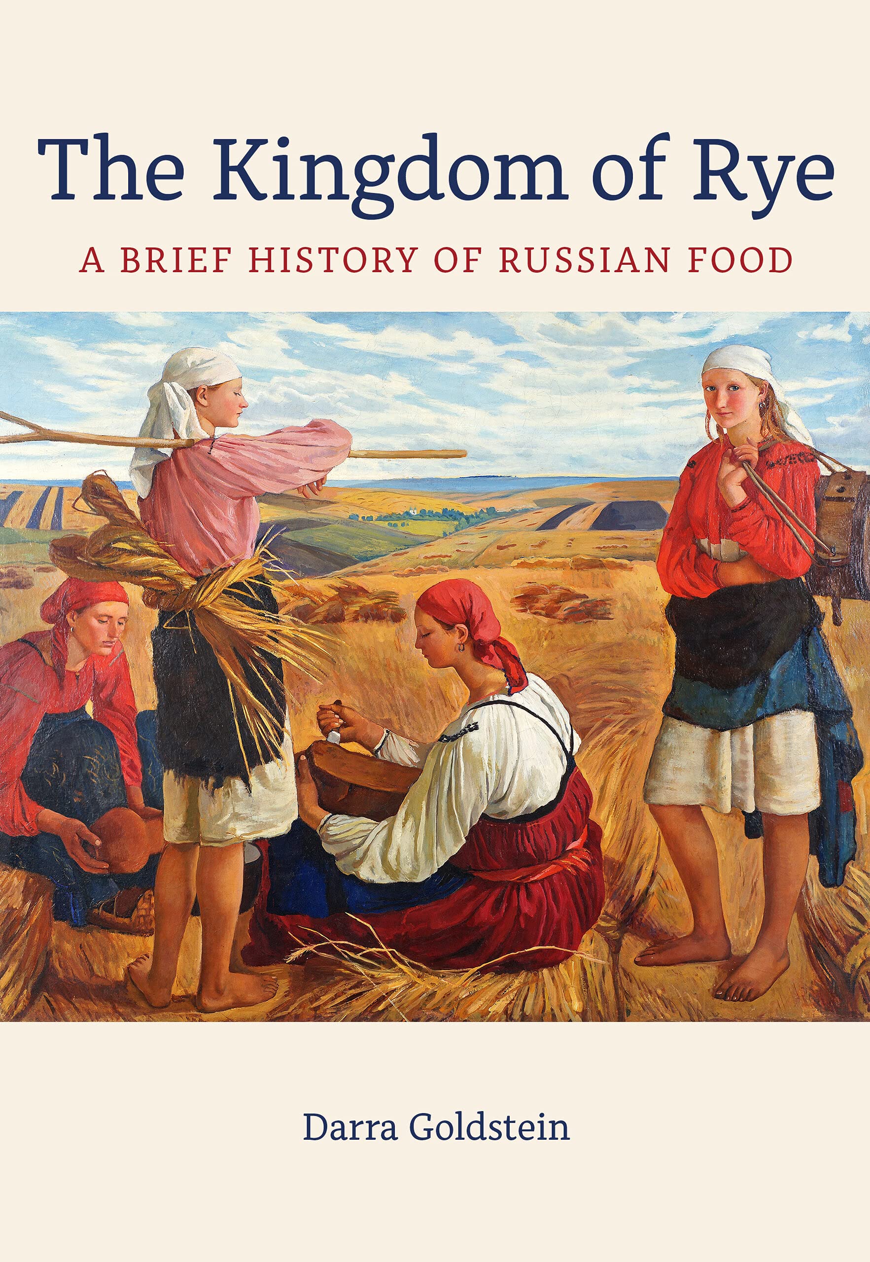 The Kingdom of Rye: A Brief History of Russian Food (Darra Goldstein) *Signed*
