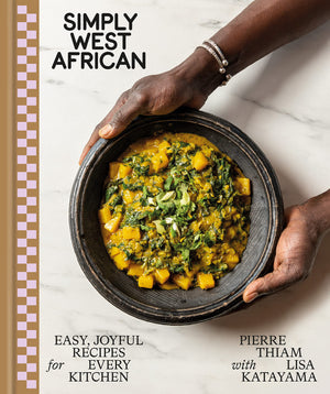 Simply West African: Easy, Joyful Recipes for Every Kitchen *SIGNED* (Pierre Thiam, Lisa Katayama)